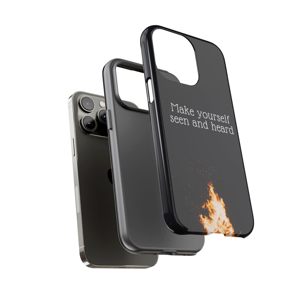 Phone Case — "Make Yourself Seen and Heard" Fire Graphic Protective Cover