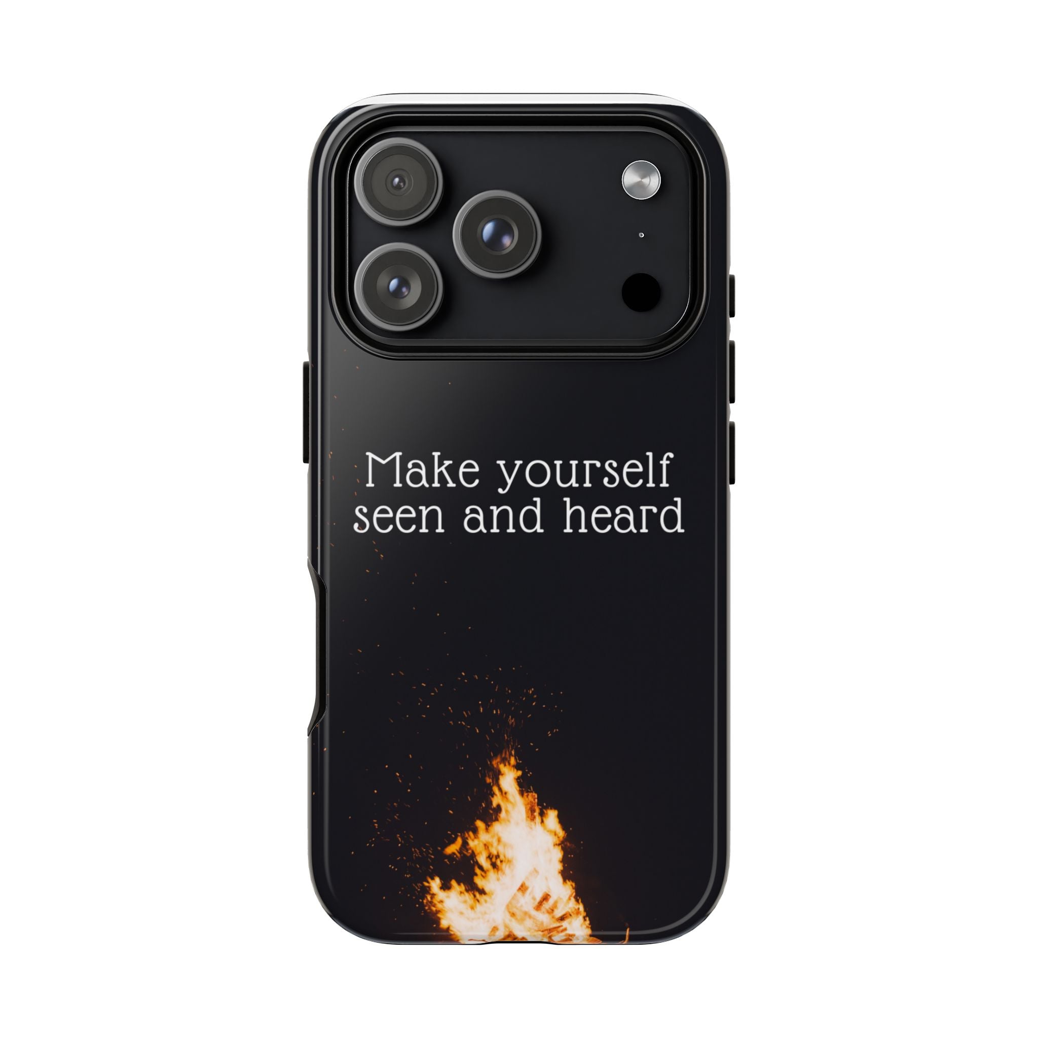 Phone Case — "Make Yourself Seen and Heard" Fire Graphic Protective Cover