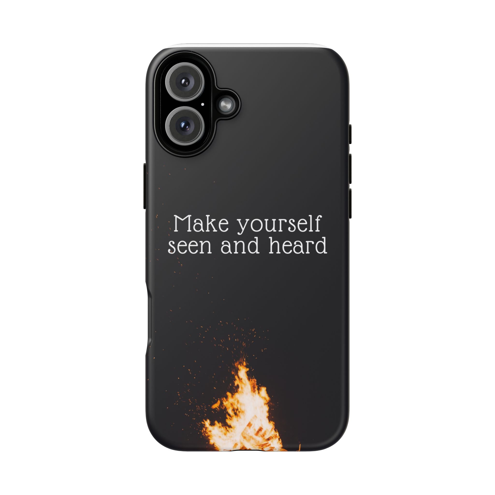 Phone Case — "Make Yourself Seen and Heard" Fire Graphic Protective Cover