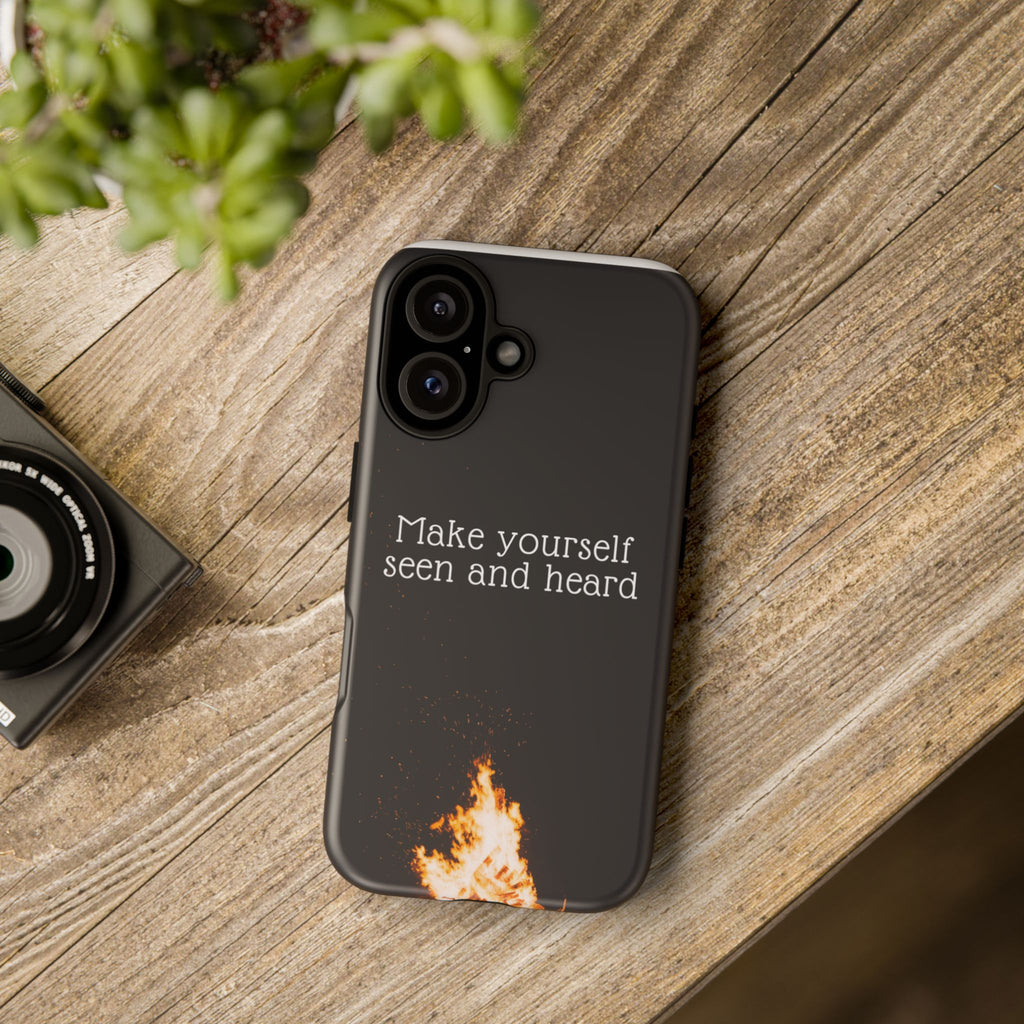 Phone Case — "Make Yourself Seen and Heard" Fire Graphic Protective Cover