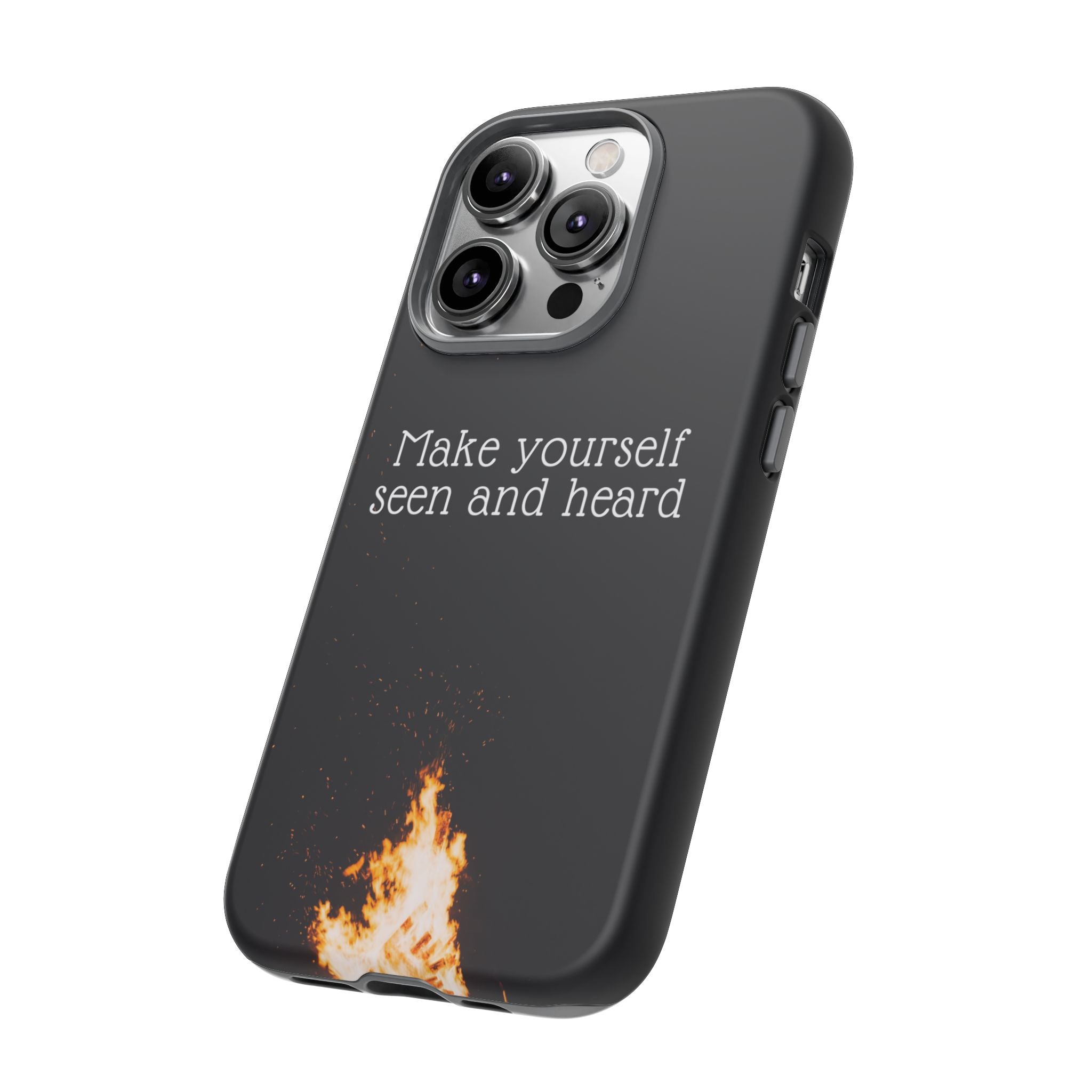 Phone Case — "Make Yourself Seen and Heard" Fire Graphic Protective Cover