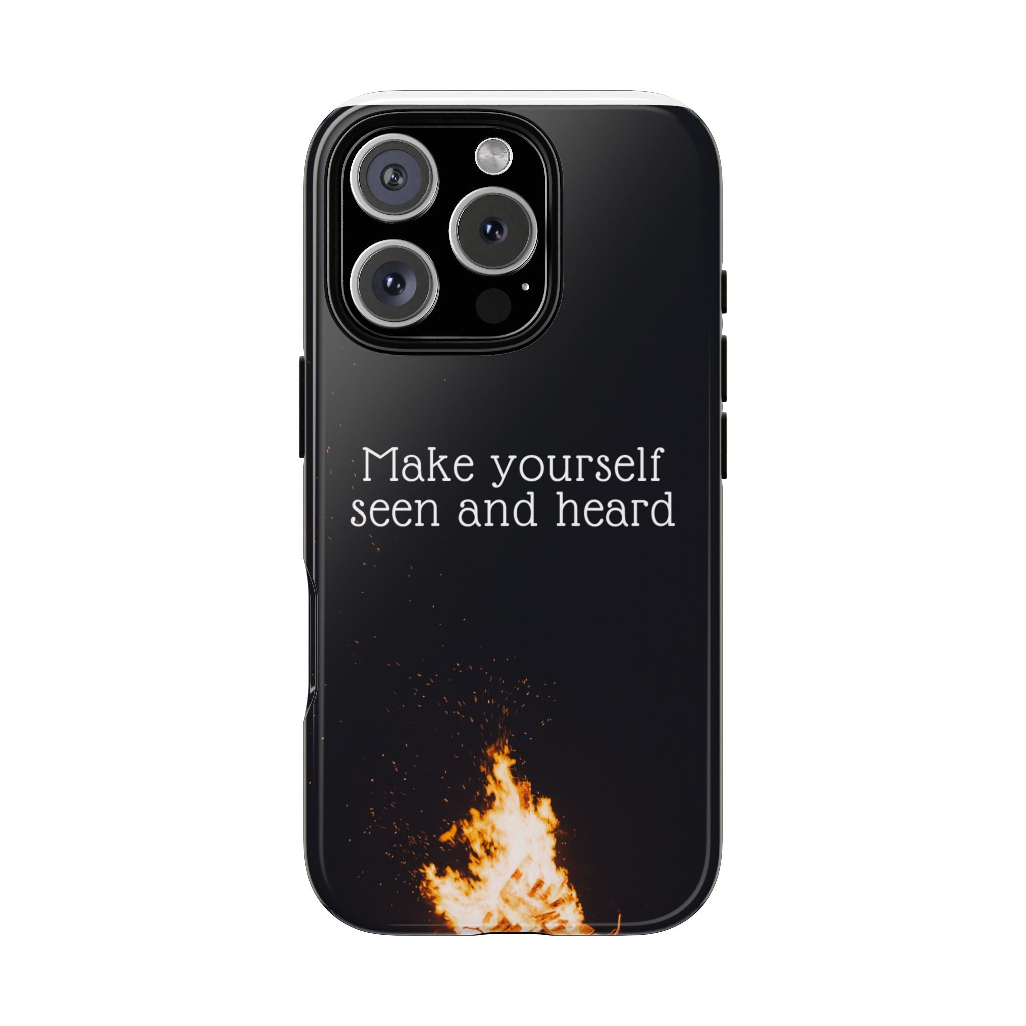Phone Case — "Make Yourself Seen and Heard" Fire Graphic Protective Cover