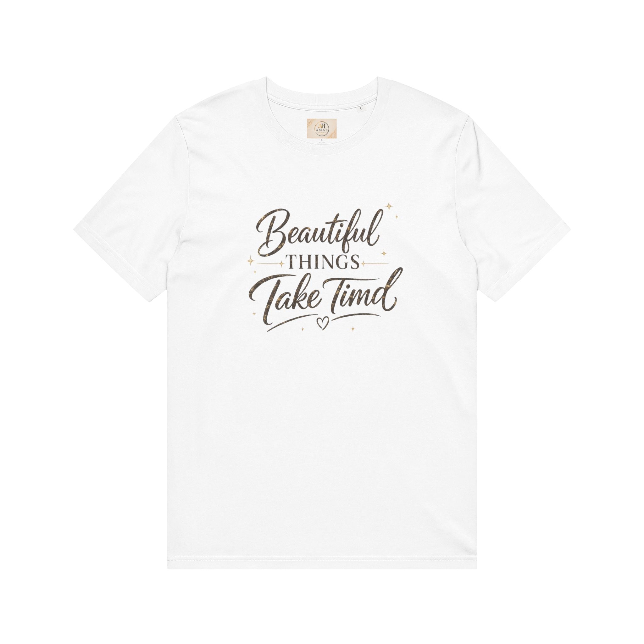Unisex Beautiful Things Take Time T-Shirt — Inspirational Quote Tee