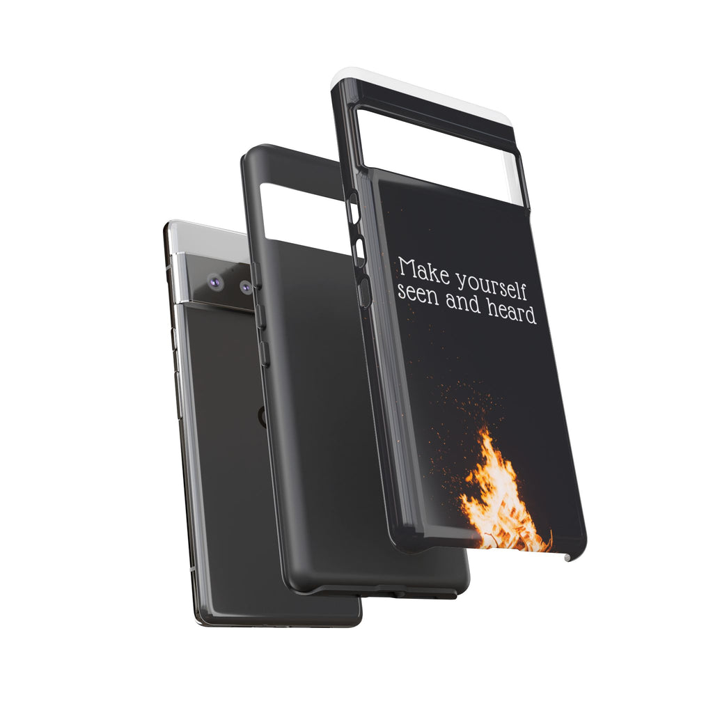 Phone Case — "Make Yourself Seen and Heard" Fire Graphic Protective Cover