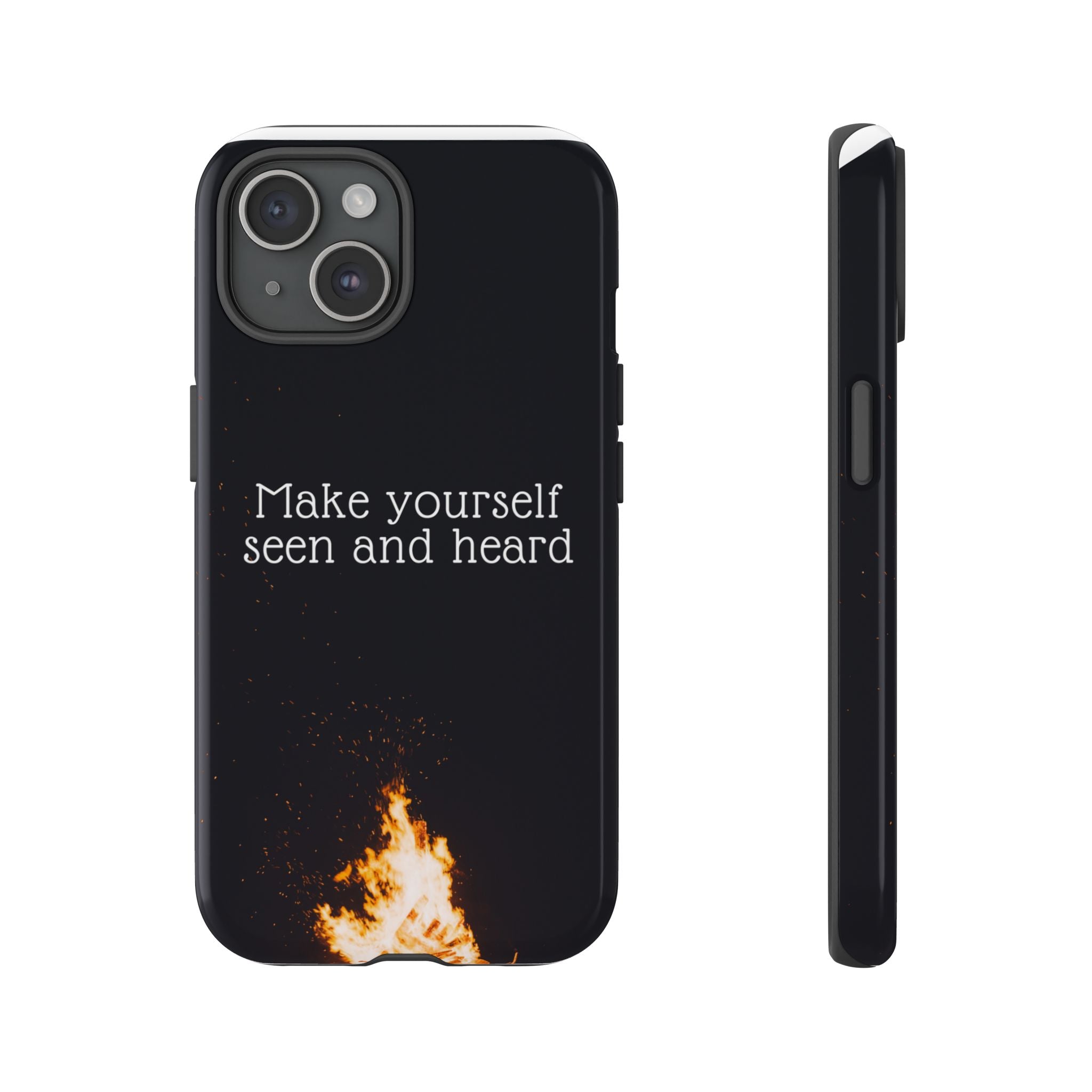 Phone Case — "Make Yourself Seen and Heard" Fire Graphic Protective Cover