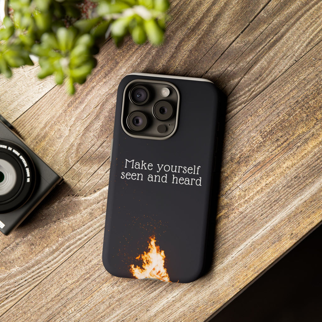 Phone Case — "Make Yourself Seen and Heard" Fire Graphic Protective Cover