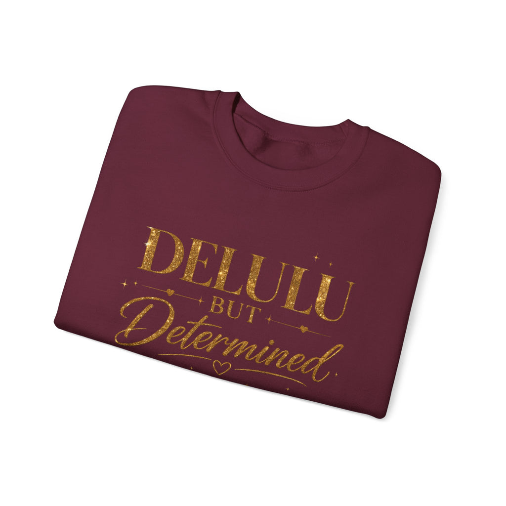 Unisex Delulu But Determined Sweatshirt — Funny Motivational Crewneck