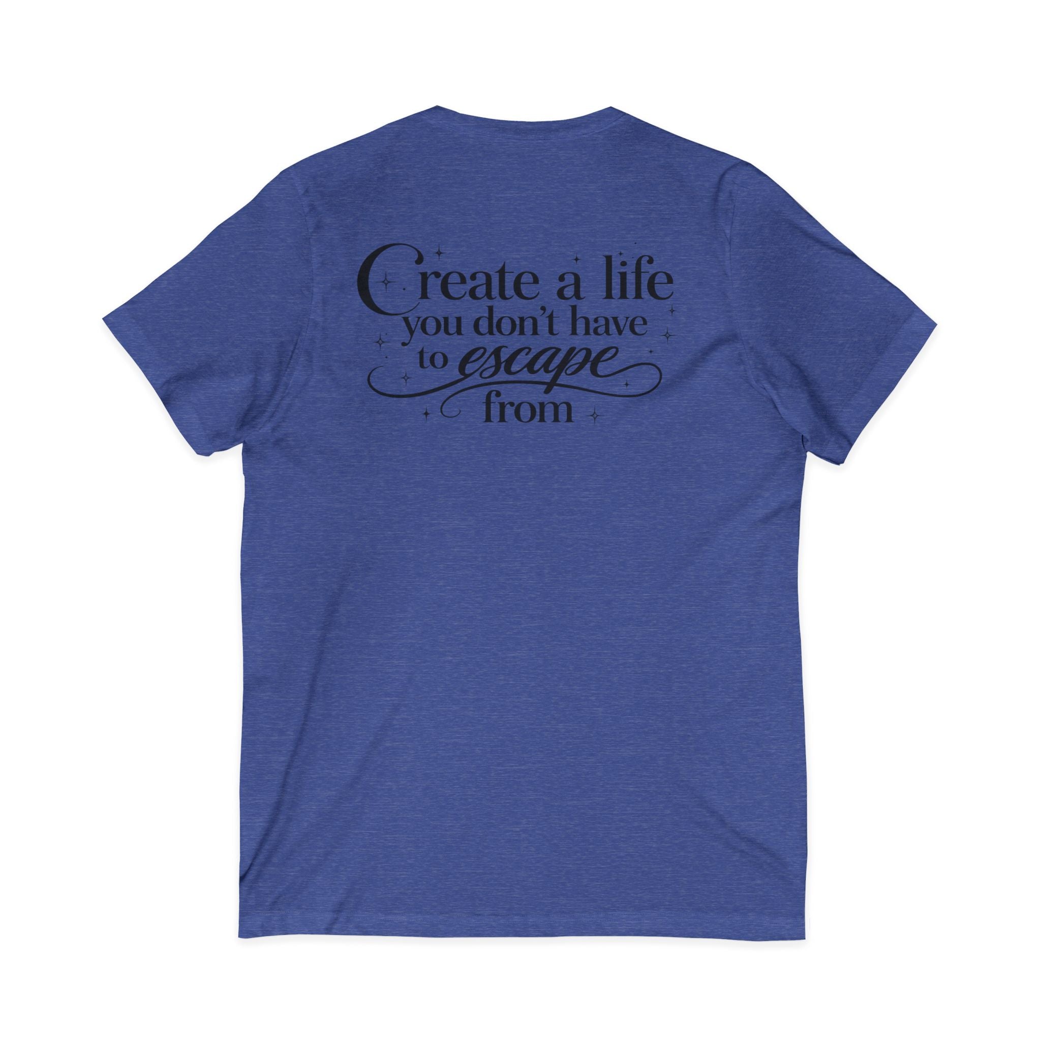 Unisex Create a Life V-Neck Tee — Inspirational Back-Print Motivational Quote Shirt