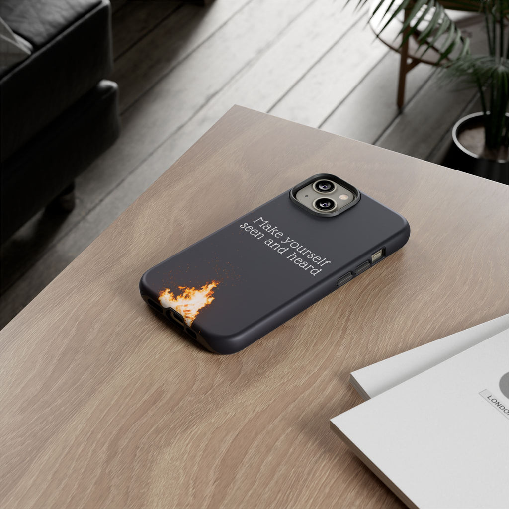 Phone Case — "Make Yourself Seen and Heard" Fire Graphic Protective Cover