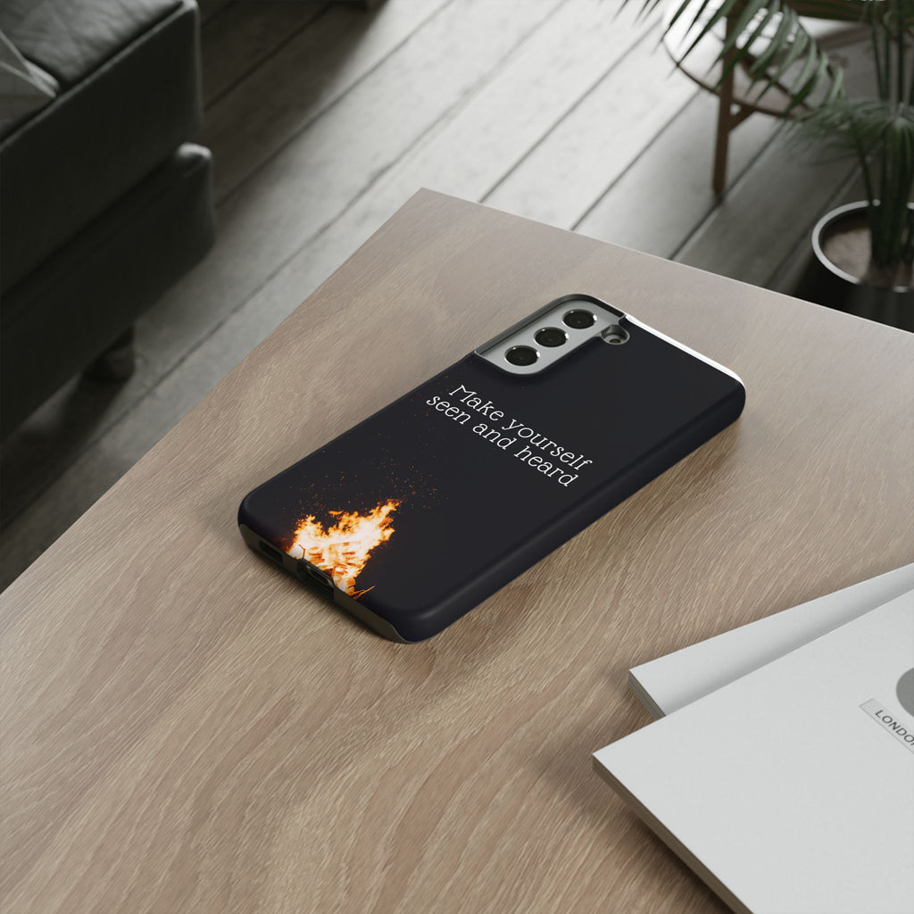 Phone Case — "Make Yourself Seen and Heard" Fire Graphic Protective Cover