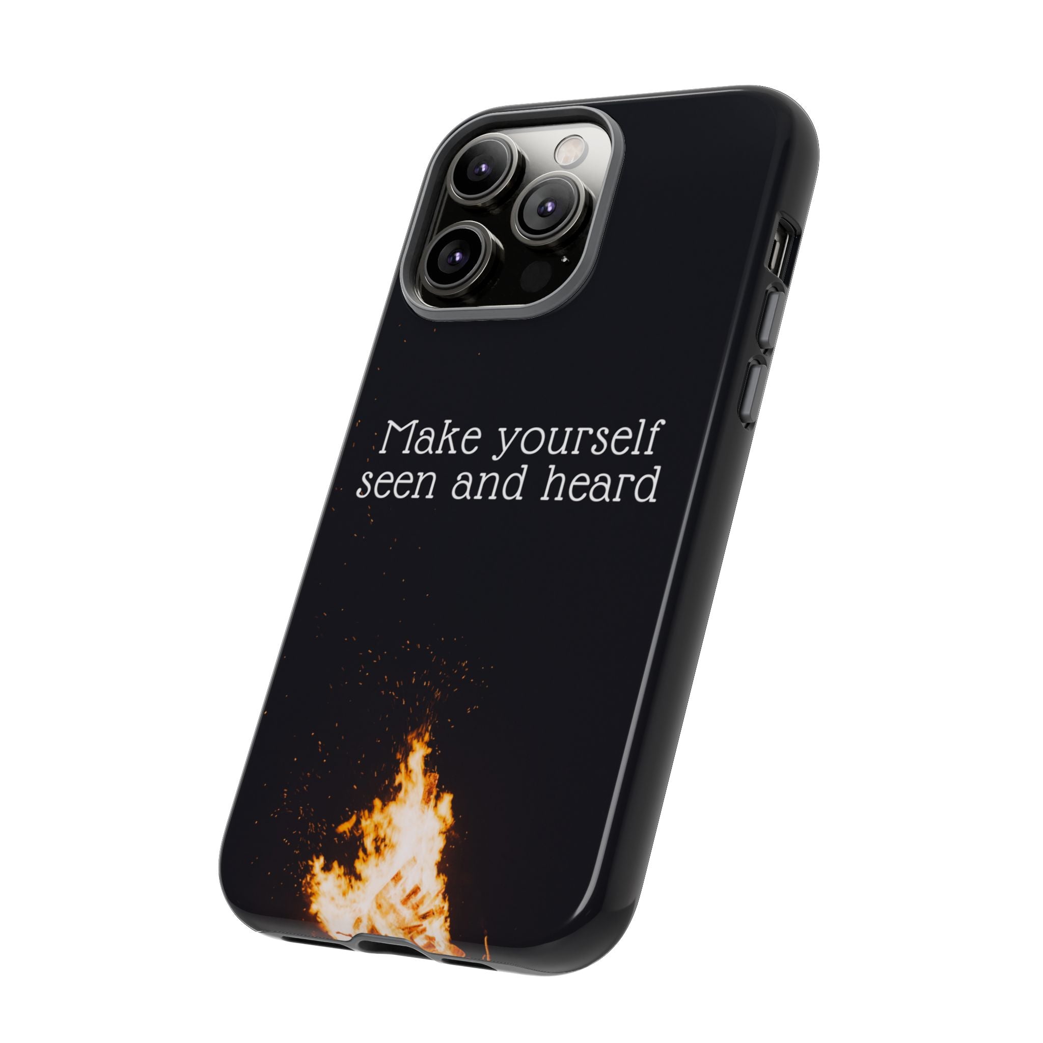 Phone Case — "Make Yourself Seen and Heard" Fire Graphic Protective Cover