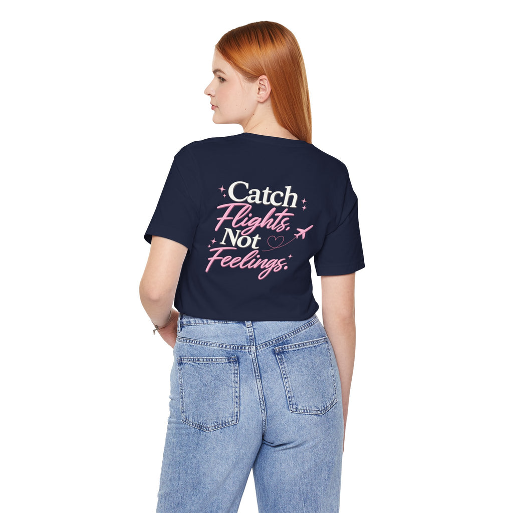 unisex Catch Flights Not Feelings T-Shirt