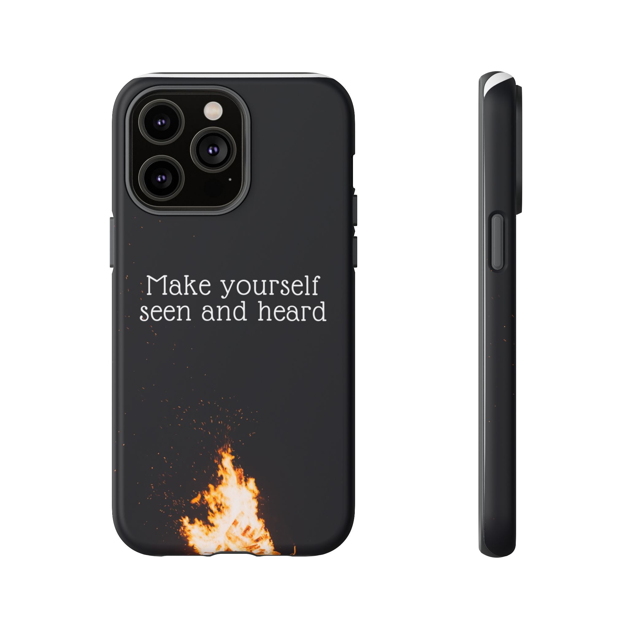 Phone Case — "Make Yourself Seen and Heard" Fire Graphic Protective Cover