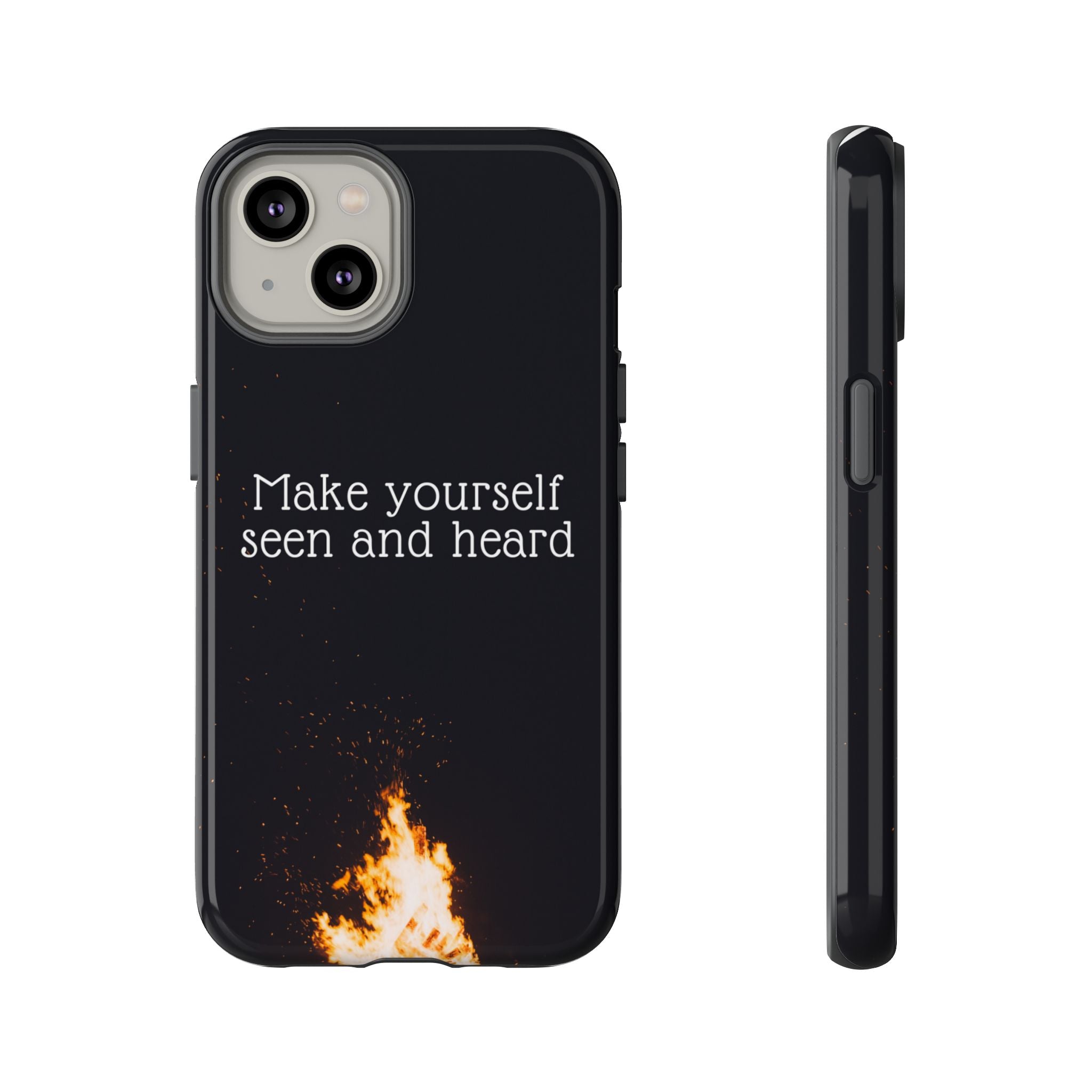 Phone Case — "Make Yourself Seen and Heard" Fire Graphic Protective Cover