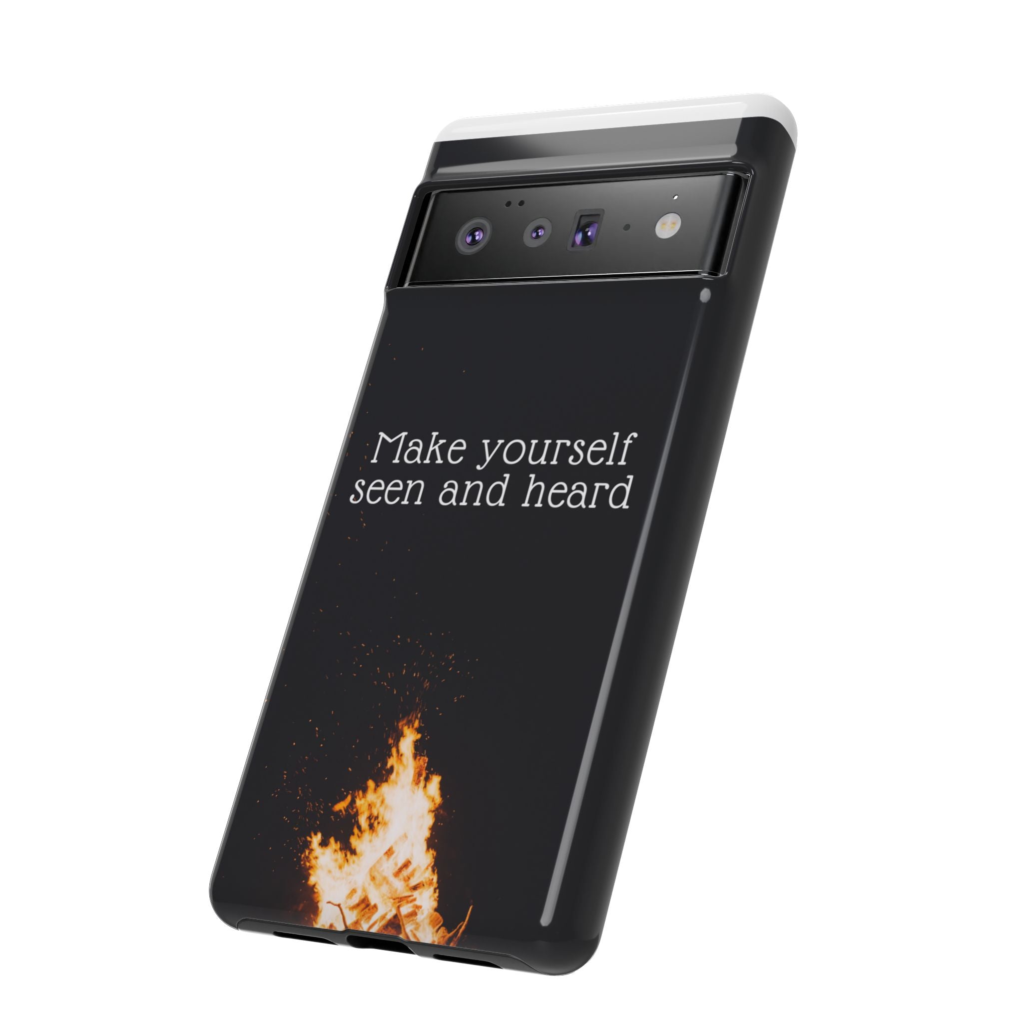 Phone Case — "Make Yourself Seen and Heard" Fire Graphic Protective Cover