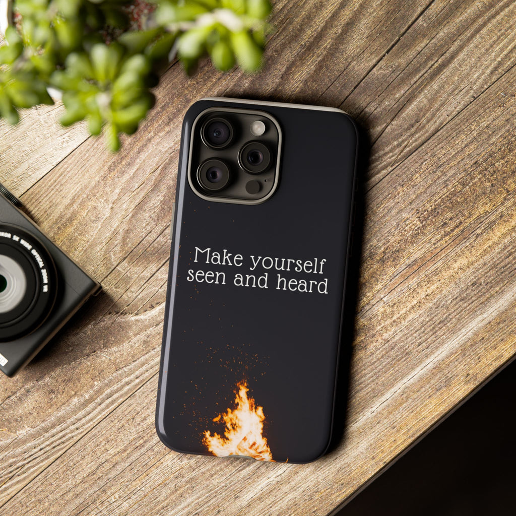 Phone Case — "Make Yourself Seen and Heard" Fire Graphic Protective Cover