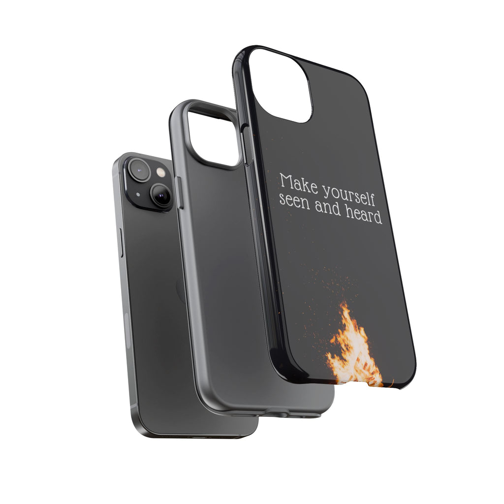 Phone Case — "Make Yourself Seen and Heard" Fire Graphic Protective Cover