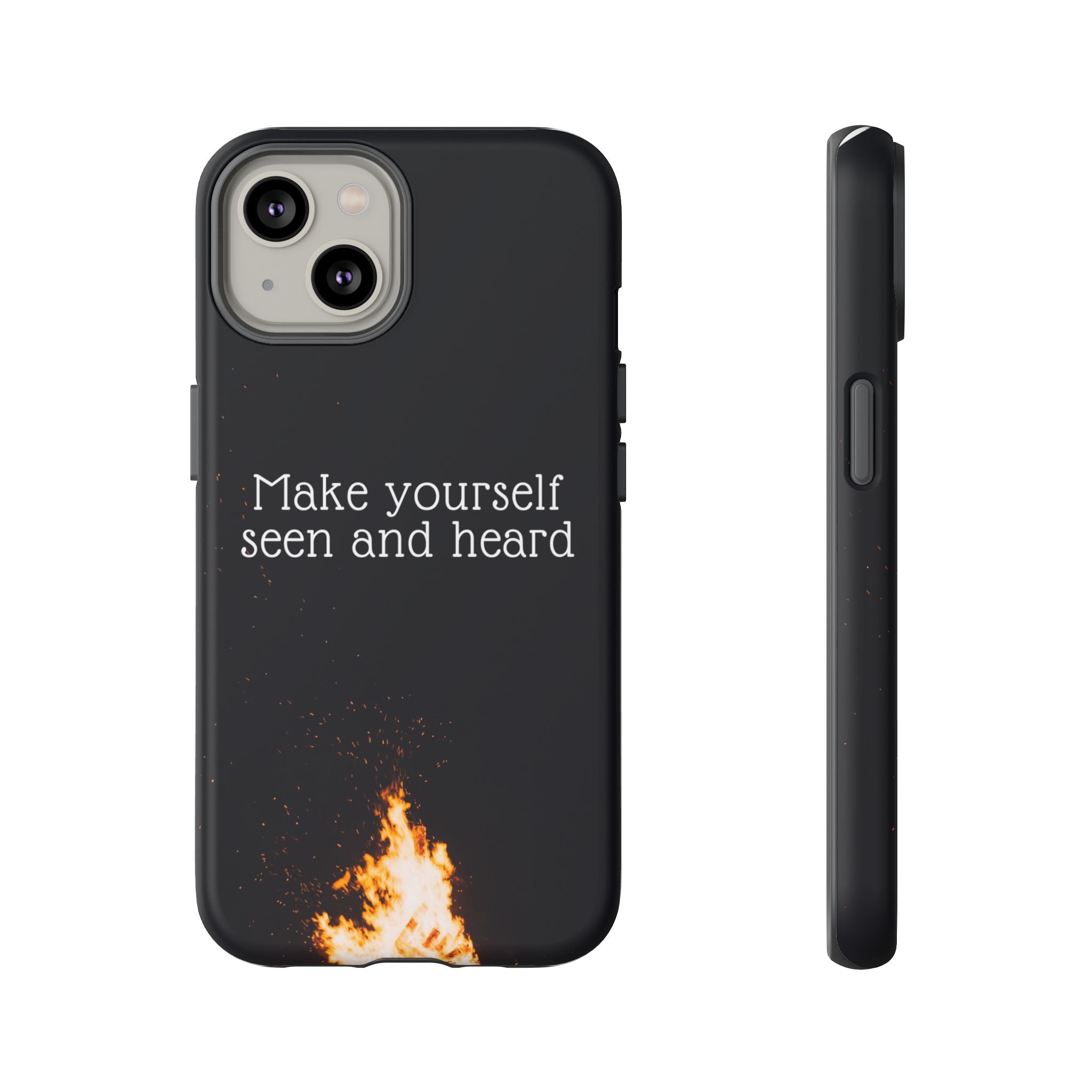 Phone Case — "Make Yourself Seen and Heard" Fire Graphic Protective Cover