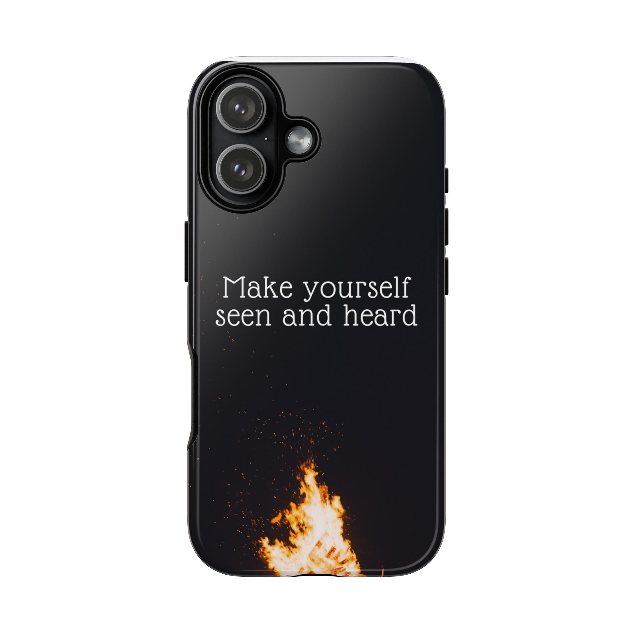 Phone Case — "Make Yourself Seen and Heard" Fire Graphic Protective Cover