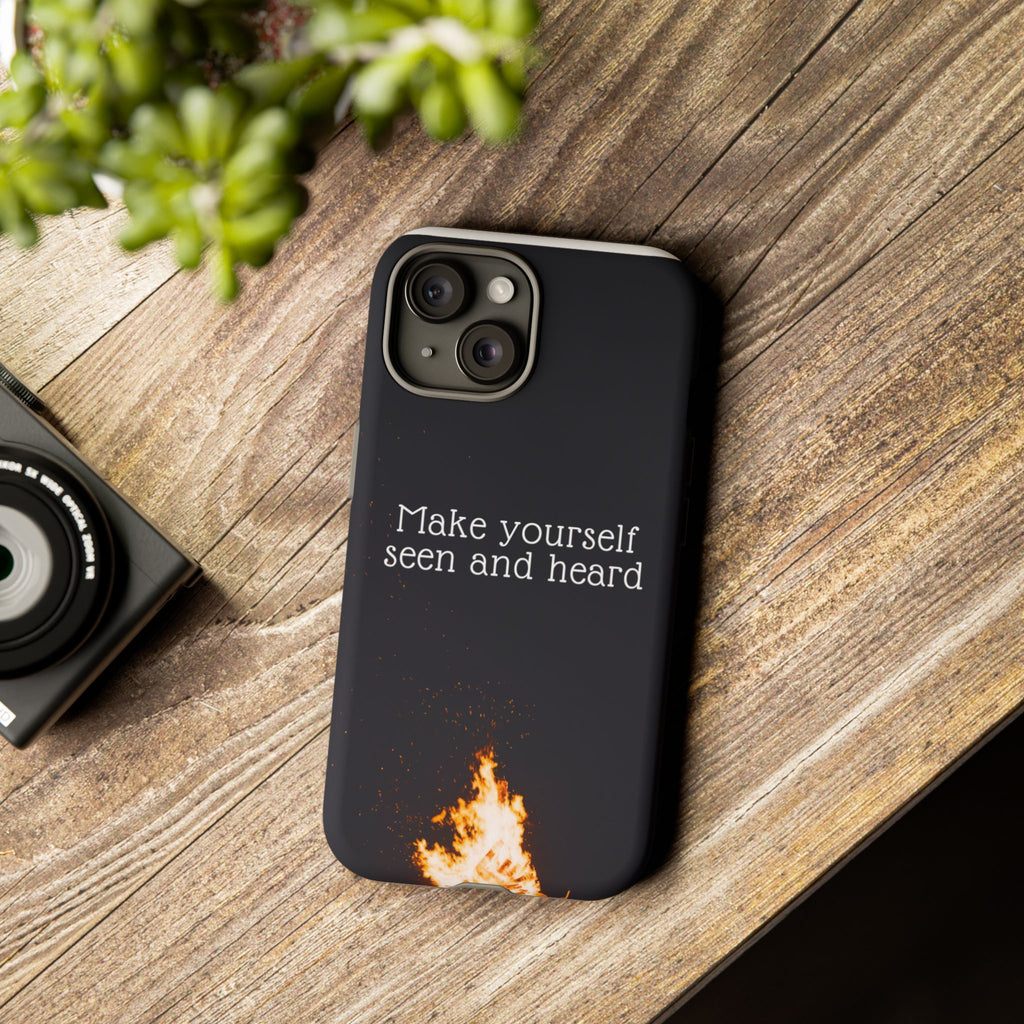Phone Case — "Make Yourself Seen and Heard" Fire Graphic Protective Cover
