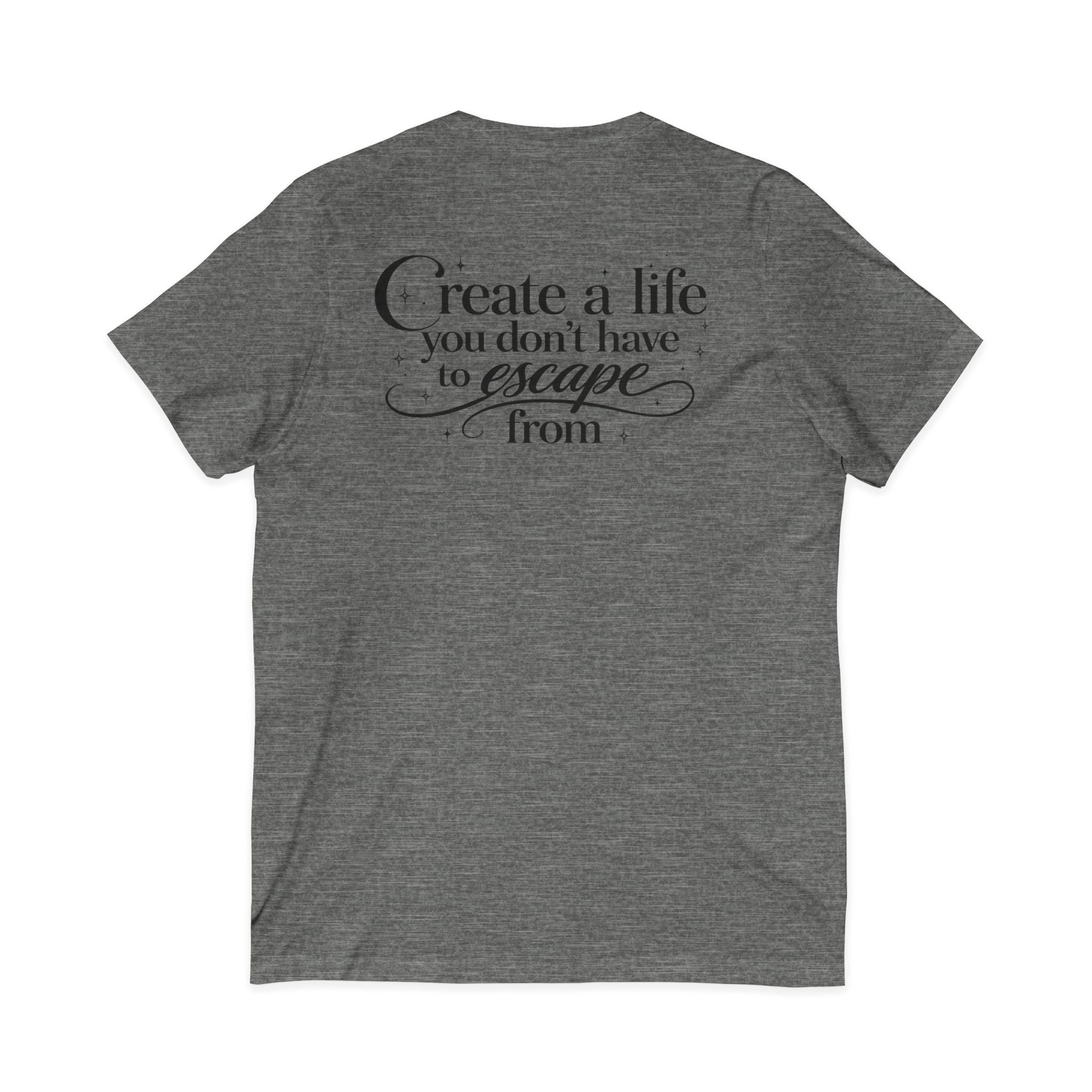Unisex Create a Life V-Neck Tee — Inspirational Back-Print Motivational Quote Shirt