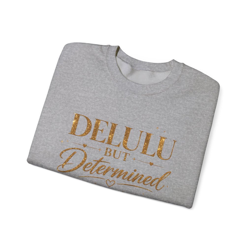 Unisex Delulu But Determined Sweatshirt — Funny Motivational Crewneck