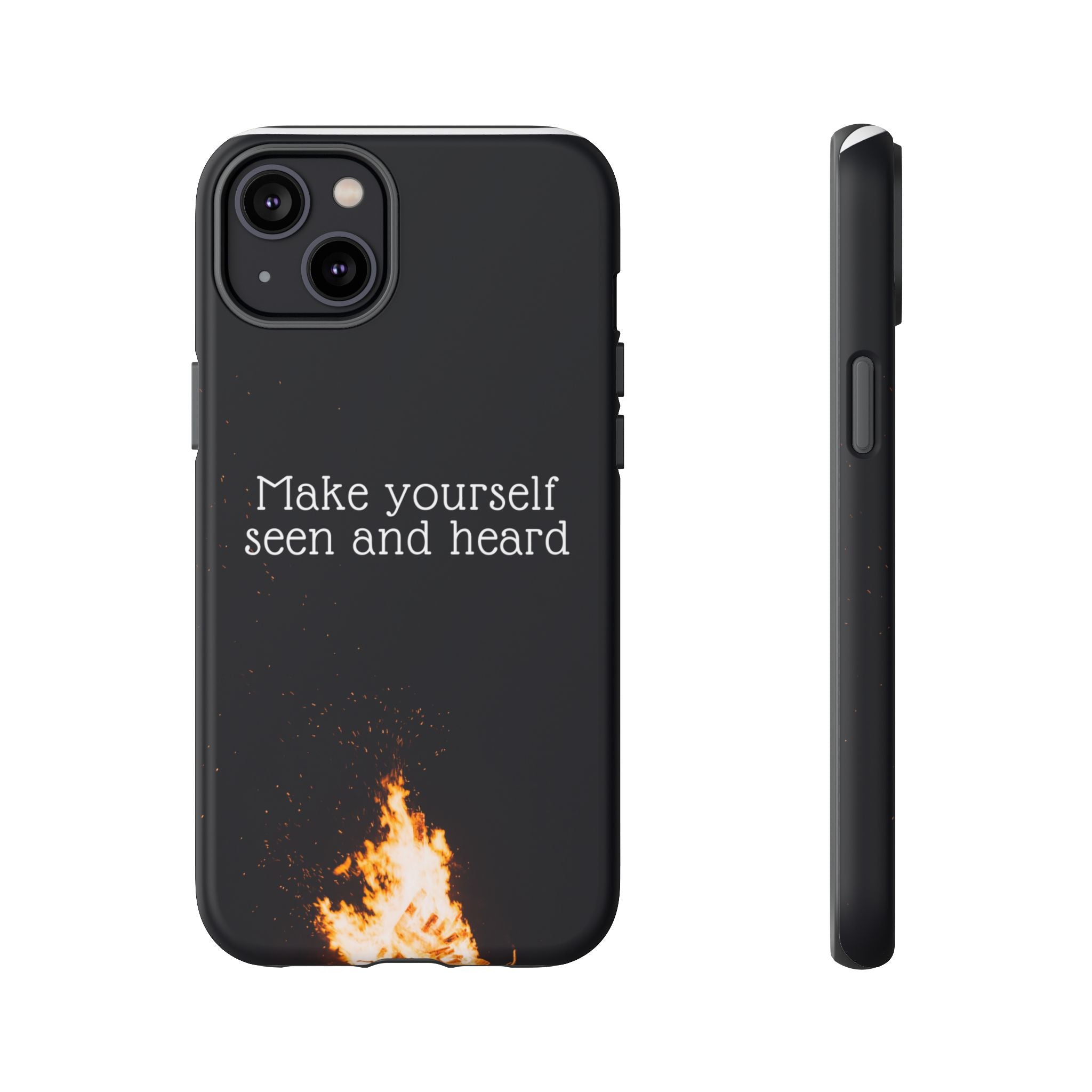 Phone Case — "Make Yourself Seen and Heard" Fire Graphic Protective Cover