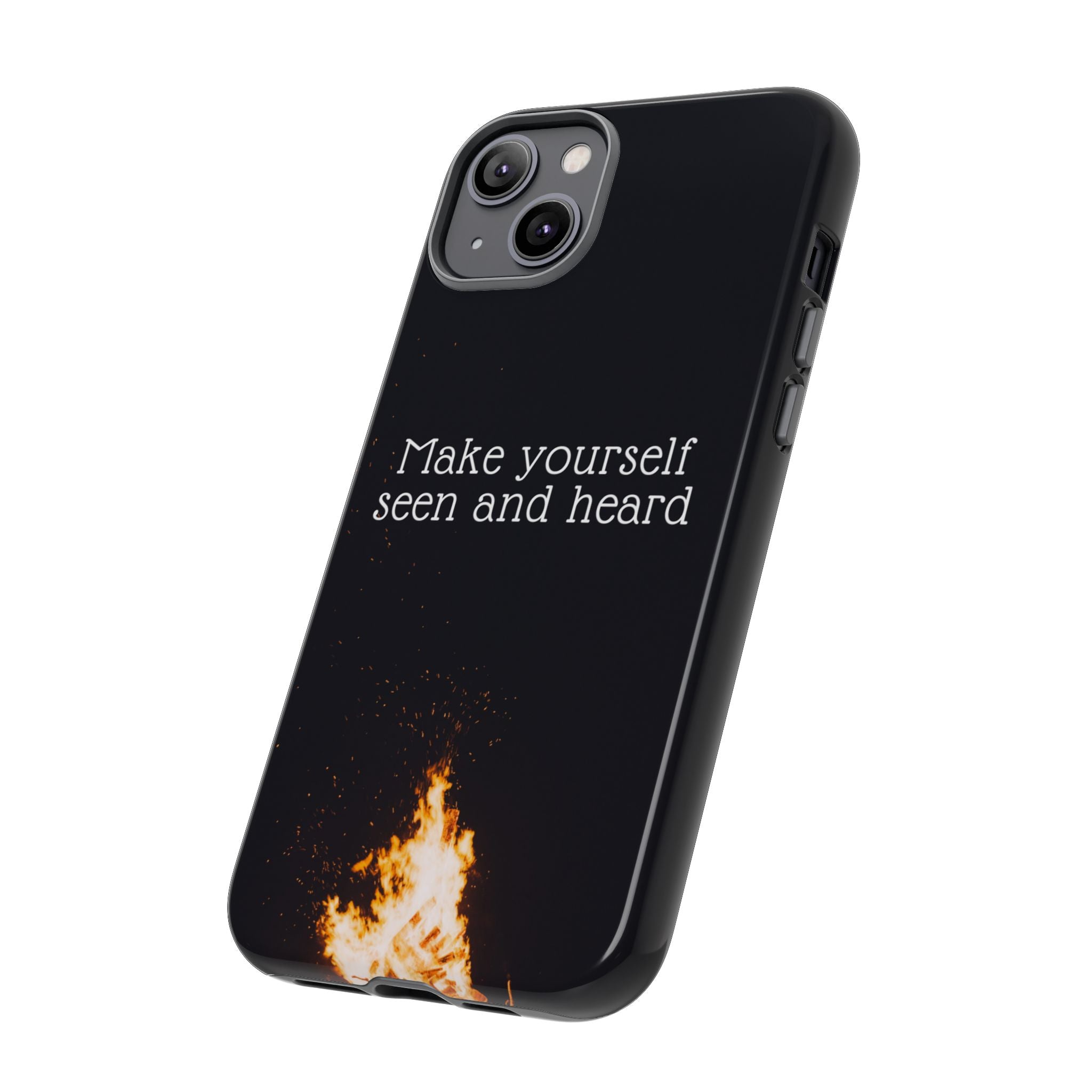 Phone Case — "Make Yourself Seen and Heard" Fire Graphic Protective Cover