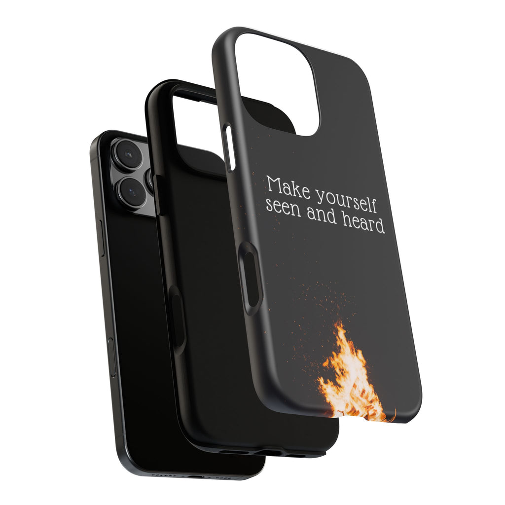 Phone Case — "Make Yourself Seen and Heard" Fire Graphic Protective Cover
