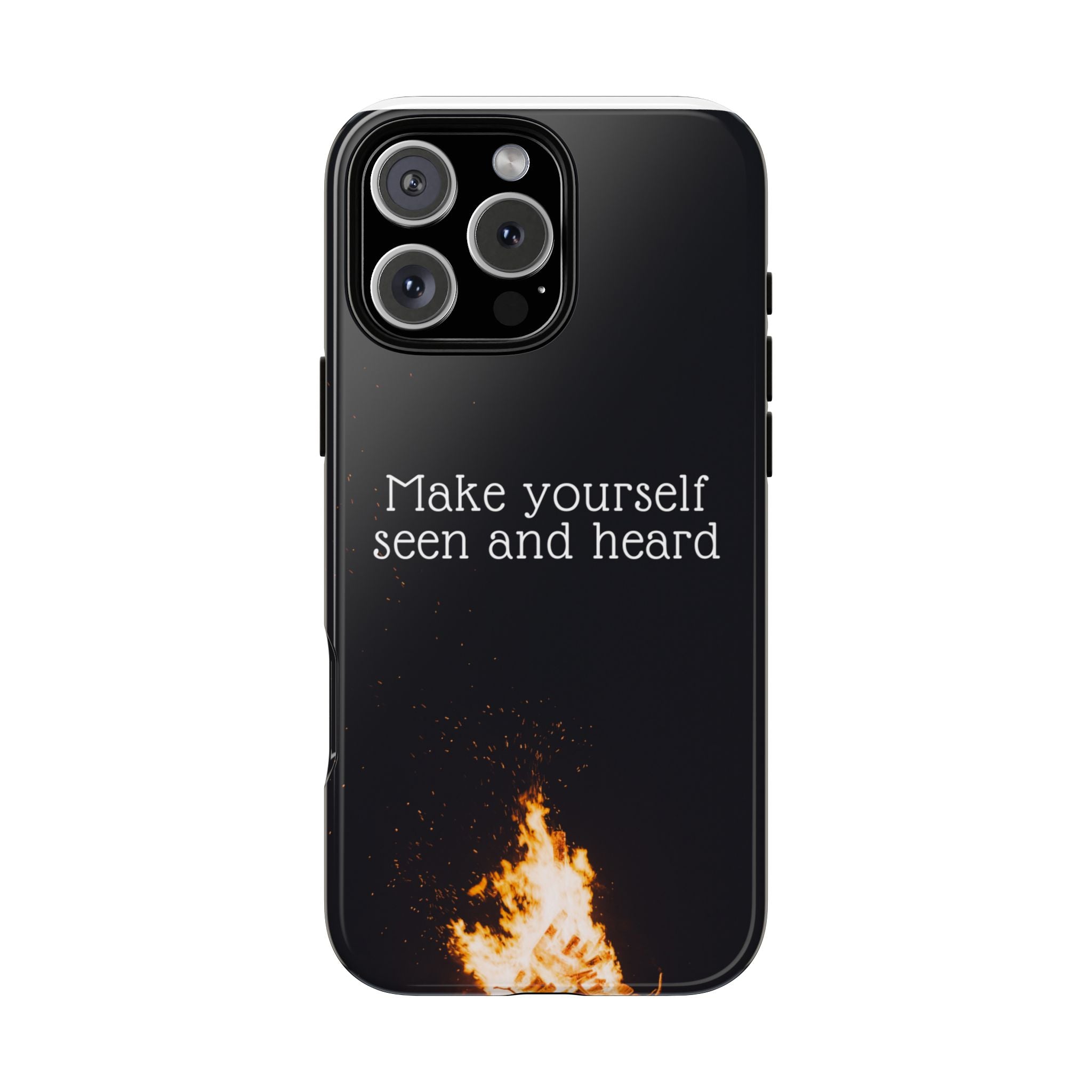 Phone Case — "Make Yourself Seen and Heard" Fire Graphic Protective Cover