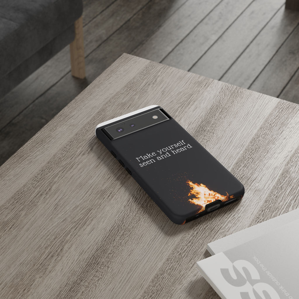 Phone Case — "Make Yourself Seen and Heard" Fire Graphic Protective Cover