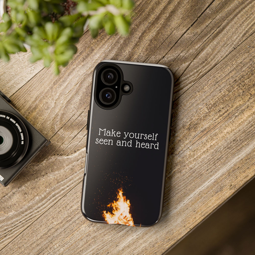 Phone Case — "Make Yourself Seen and Heard" Fire Graphic Protective Cover