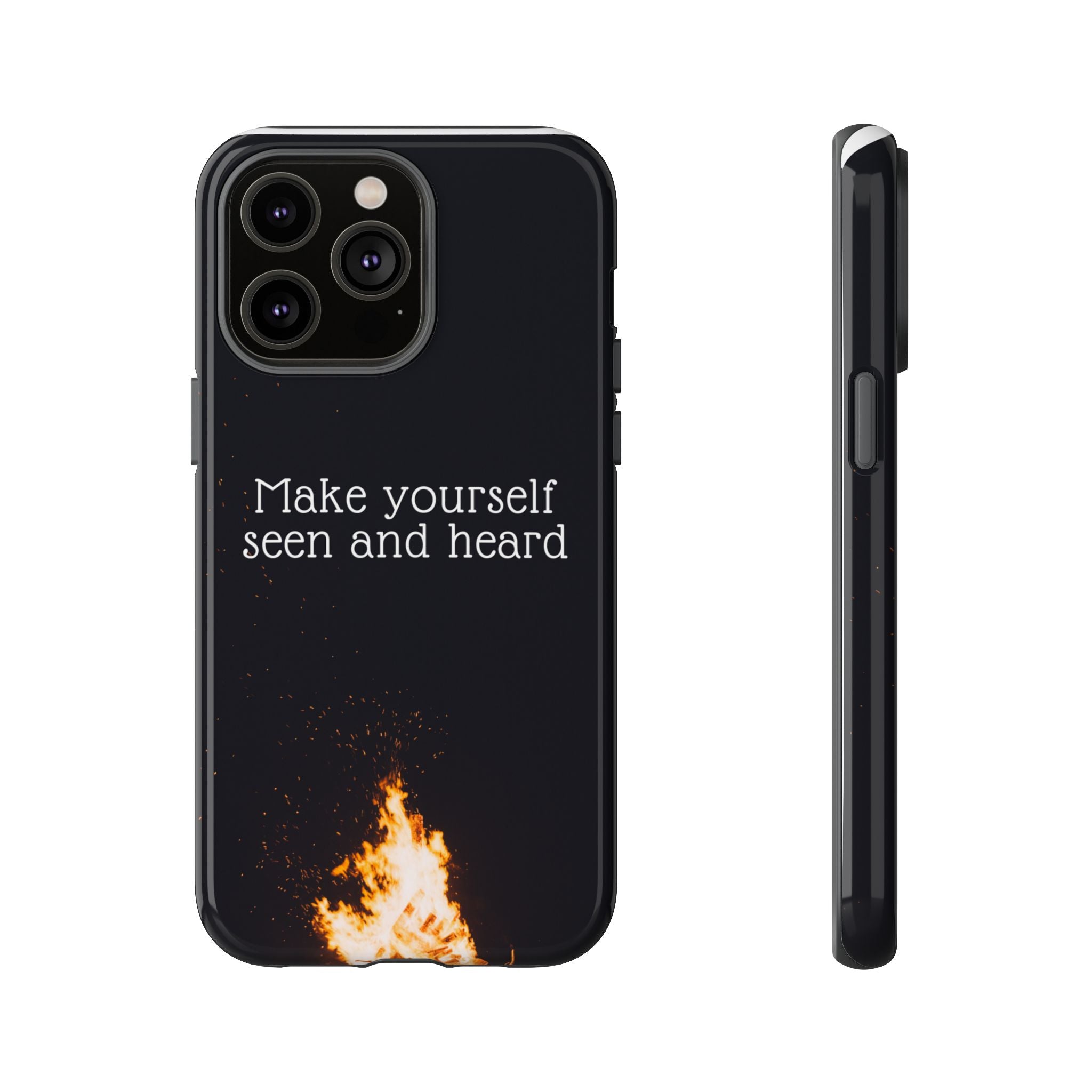 Phone Case — "Make Yourself Seen and Heard" Fire Graphic Protective Cover