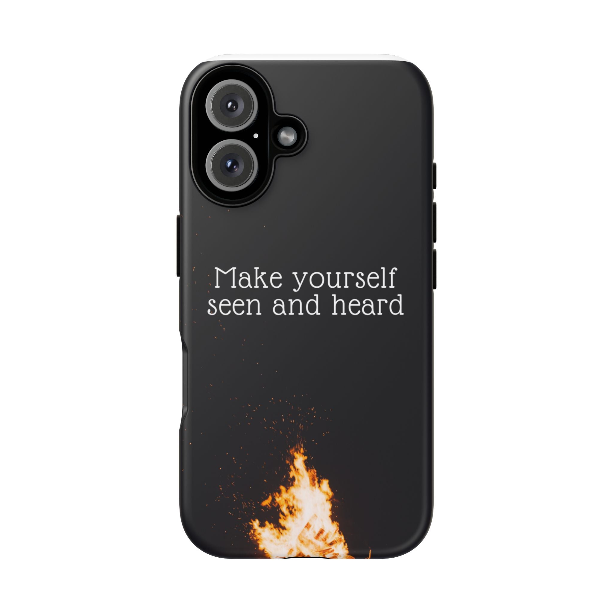 Phone Case — "Make Yourself Seen and Heard" Fire Graphic Protective Cover
