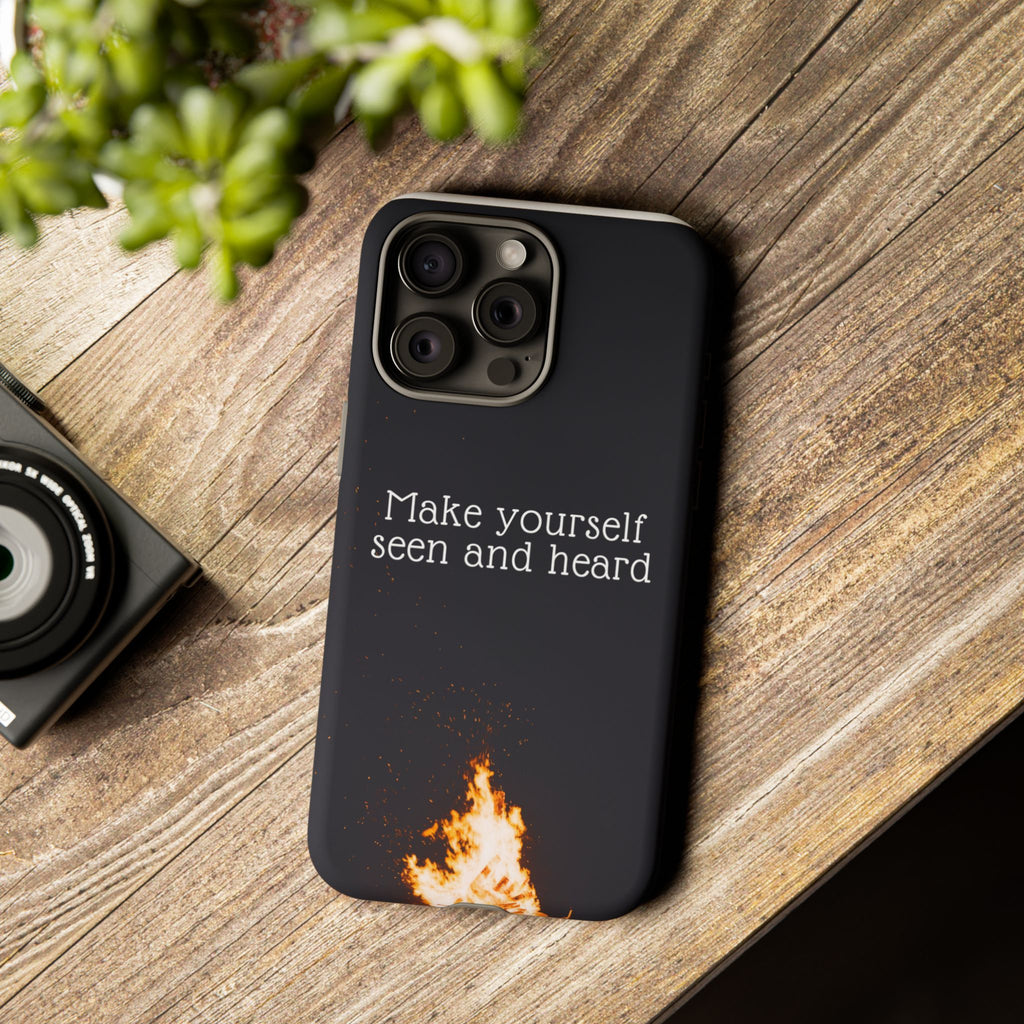 Phone Case — "Make Yourself Seen and Heard" Fire Graphic Protective Cover