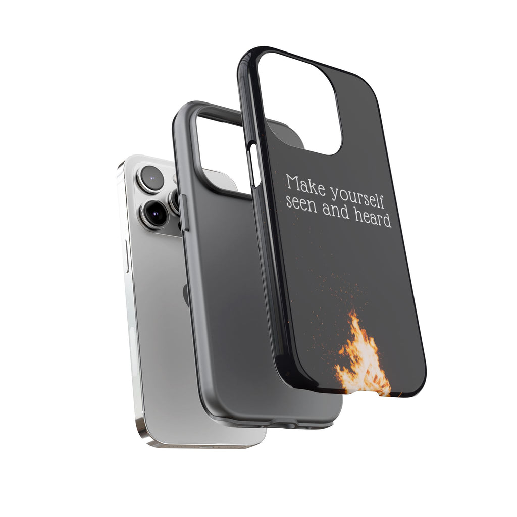 Phone Case — "Make Yourself Seen and Heard" Fire Graphic Protective Cover