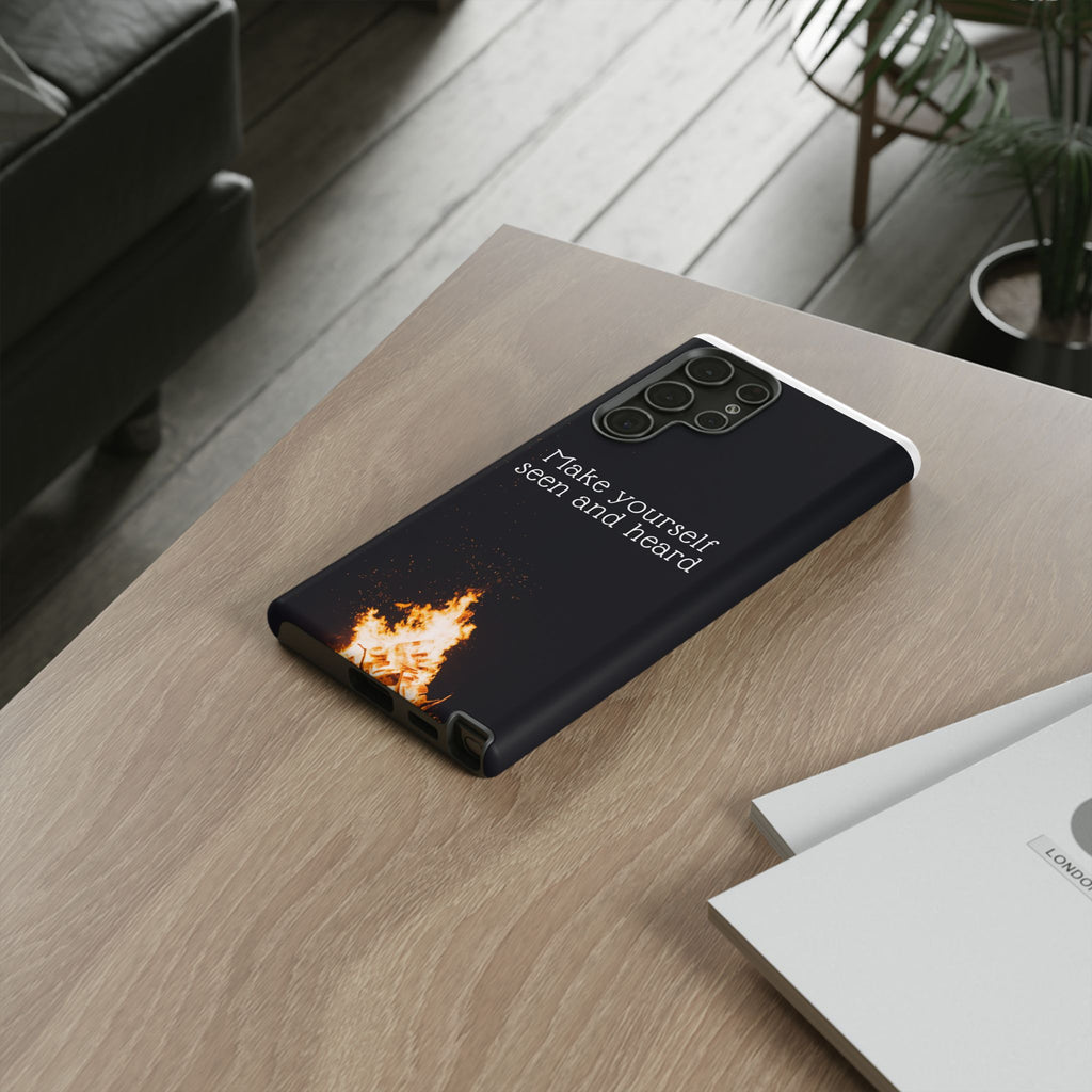 Phone Case — "Make Yourself Seen and Heard" Fire Graphic Protective Cover