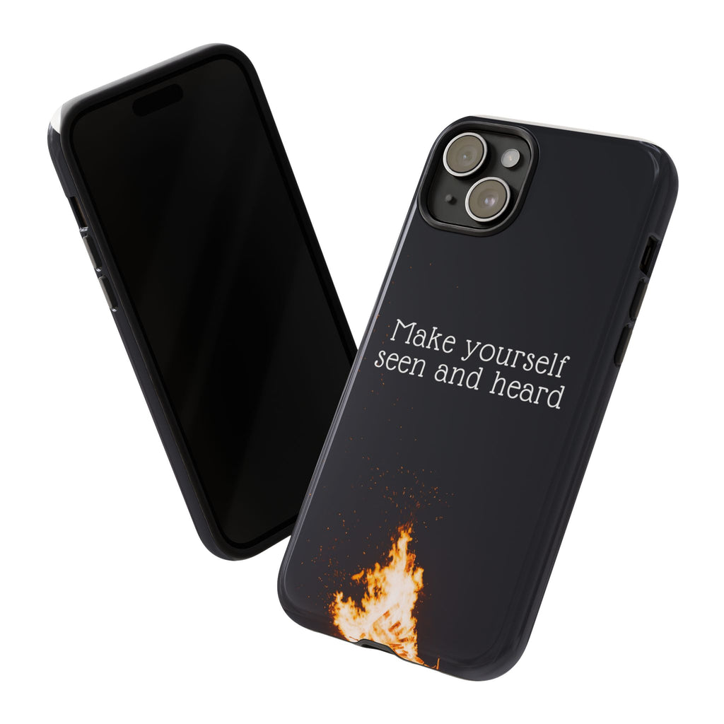 Phone Case — "Make Yourself Seen and Heard" Fire Graphic Protective Cover