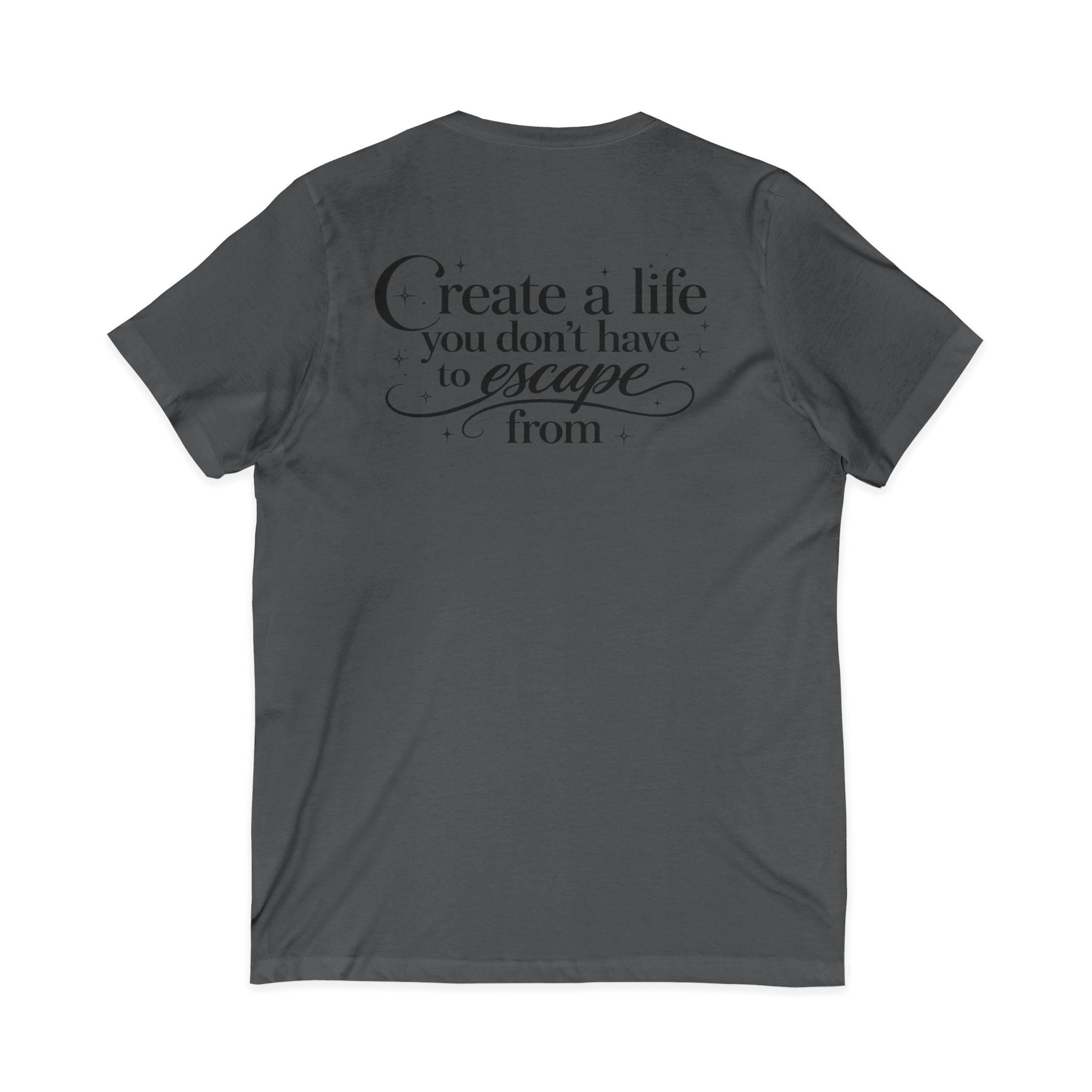 Unisex Create a Life V-Neck Tee — Inspirational Back-Print Motivational Quote Shirt