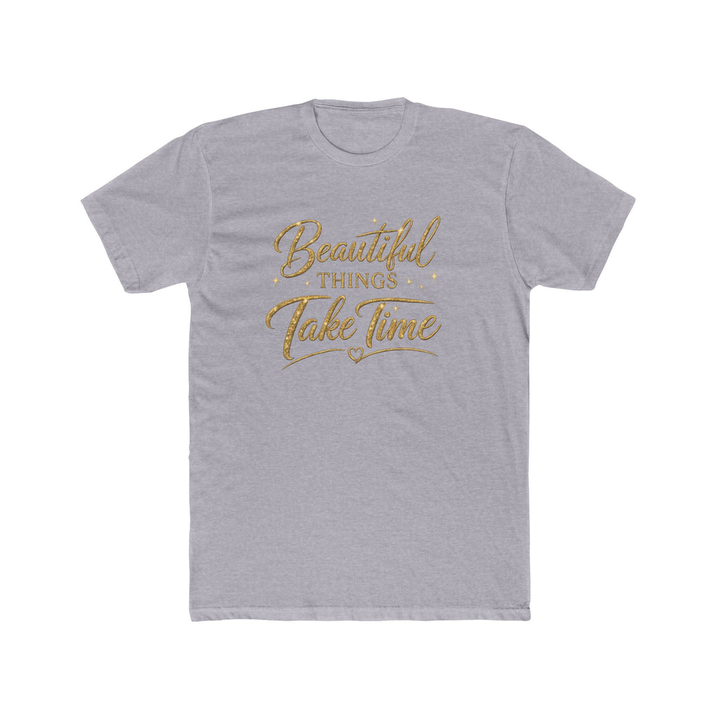 Unisex Beautiful Things Take Time T‑Shirt