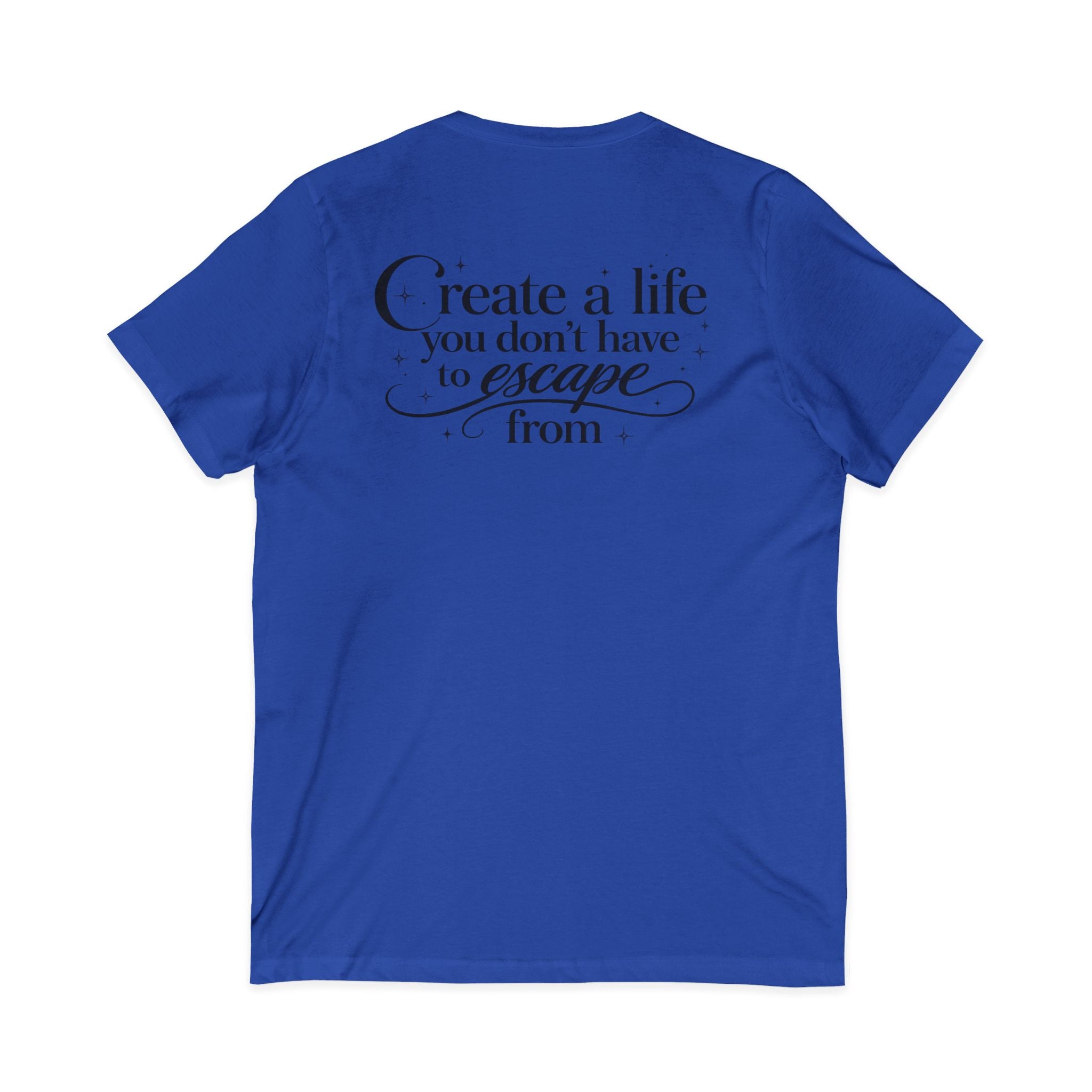 Unisex Create a Life V-Neck Tee — Inspirational Back-Print Motivational Quote Shirt