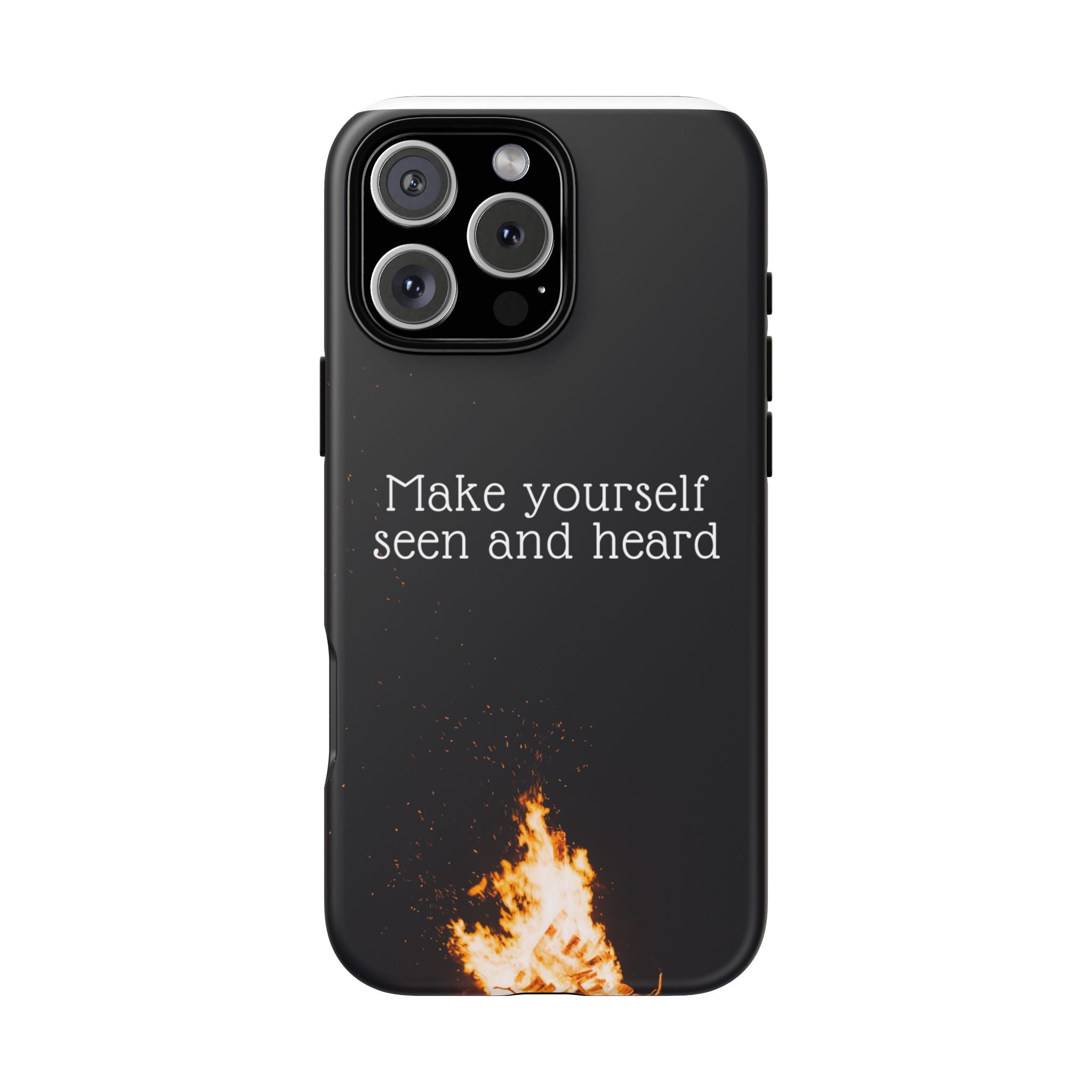 Phone Case — "Make Yourself Seen and Heard" Fire Graphic Protective Cover