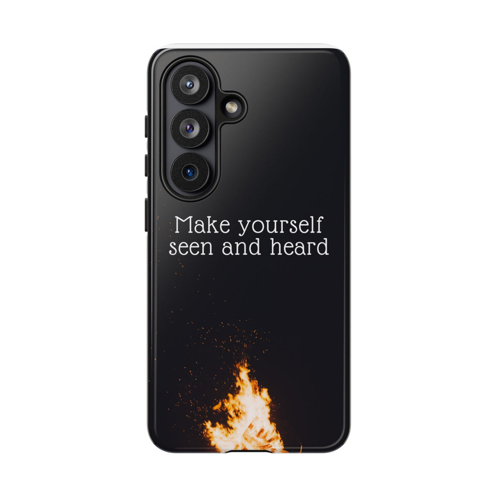 Phone Case — "Make Yourself Seen and Heard" Fire Graphic Protective Cover