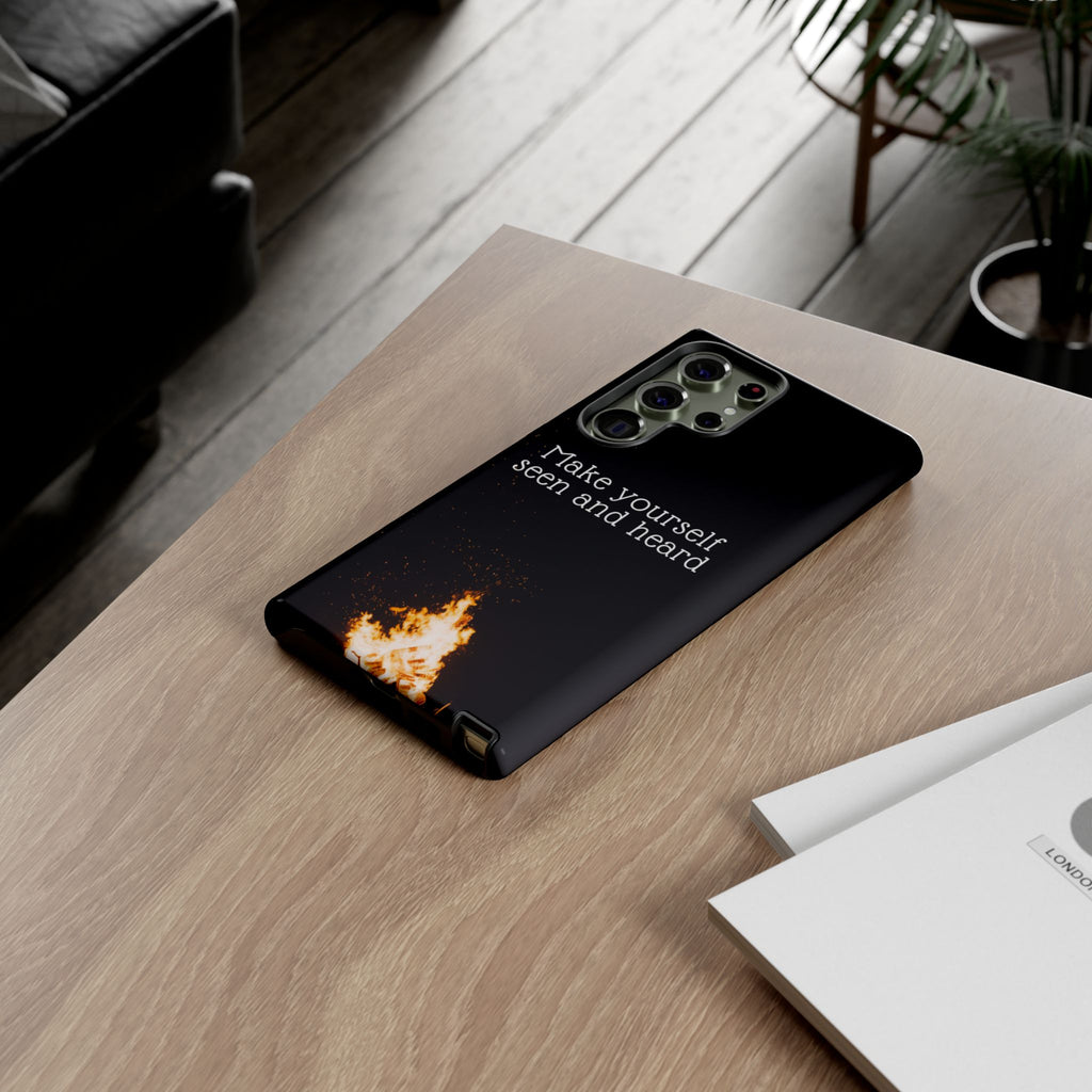 Phone Case — "Make Yourself Seen and Heard" Fire Graphic Protective Cover