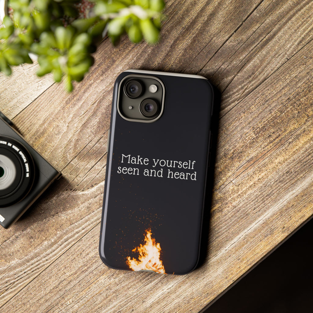 Phone Case — "Make Yourself Seen and Heard" Fire Graphic Protective Cover