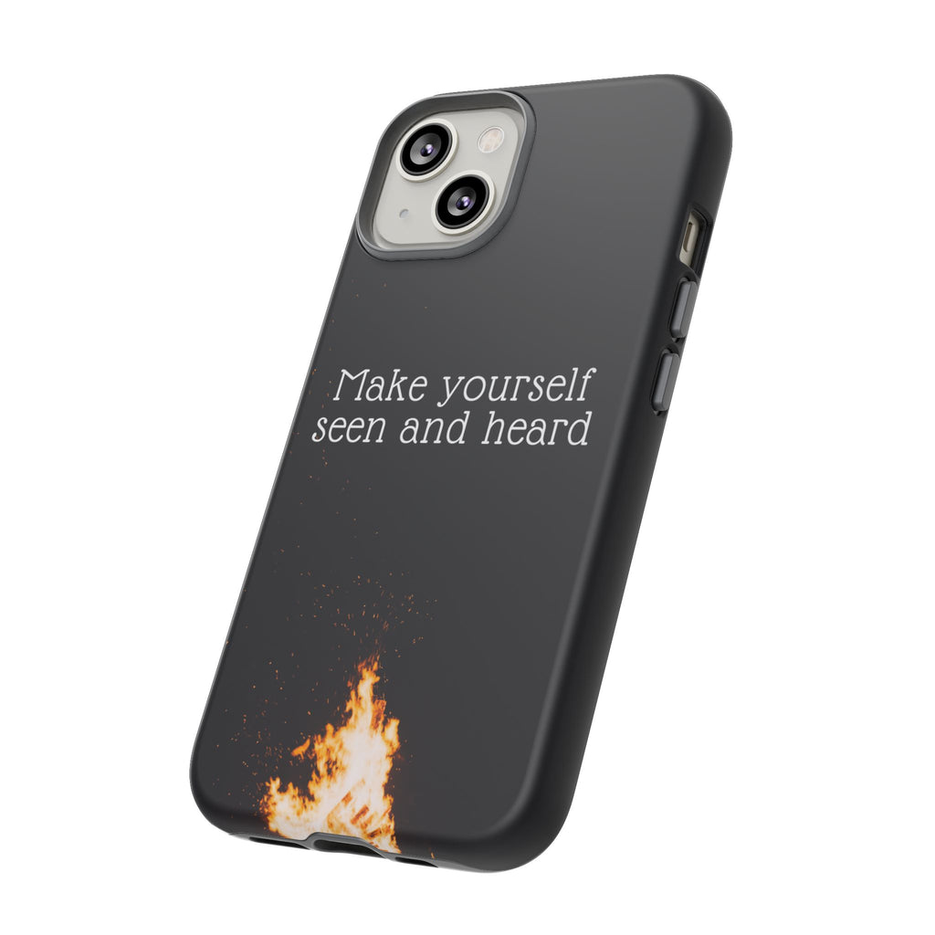 Phone Case — "Make Yourself Seen and Heard" Fire Graphic Protective Cover