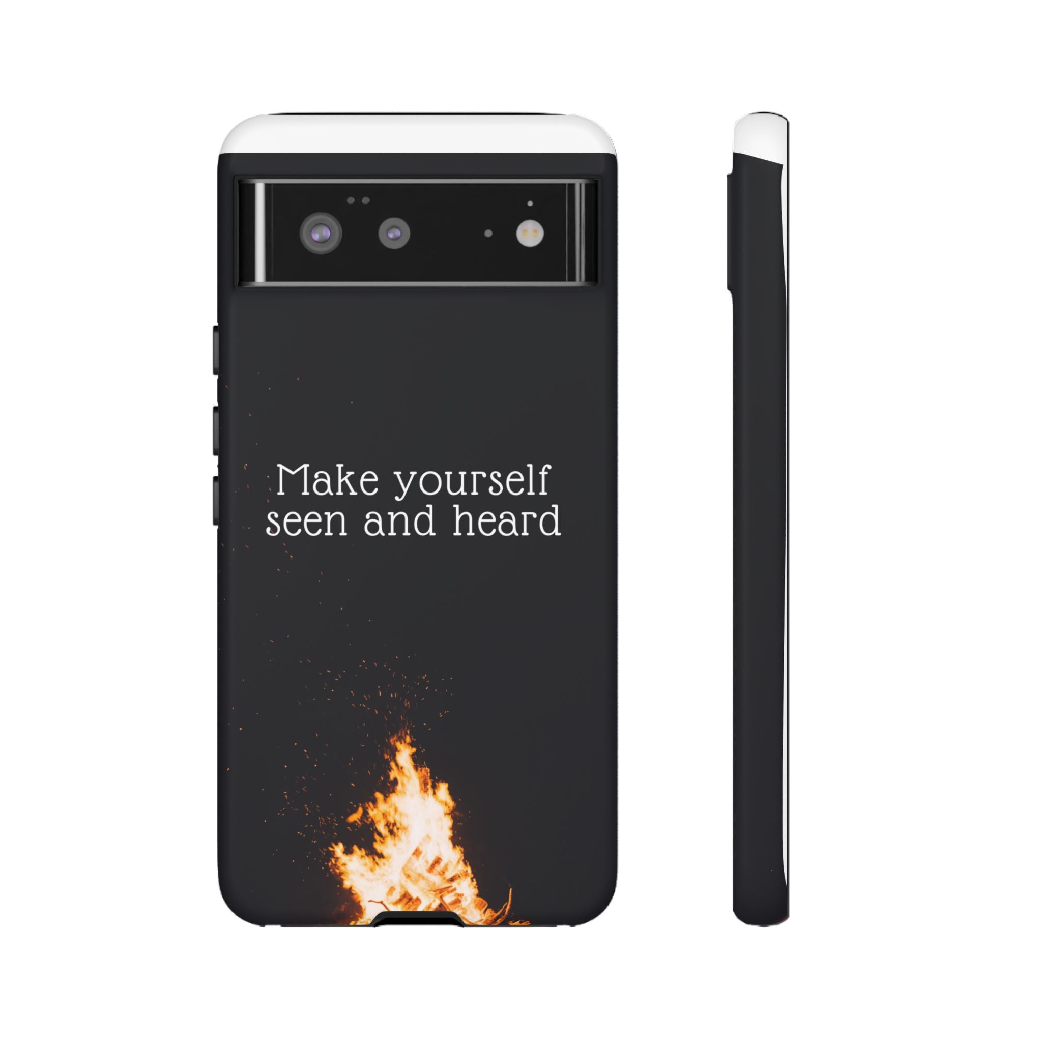 Phone Case — "Make Yourself Seen and Heard" Fire Graphic Protective Cover