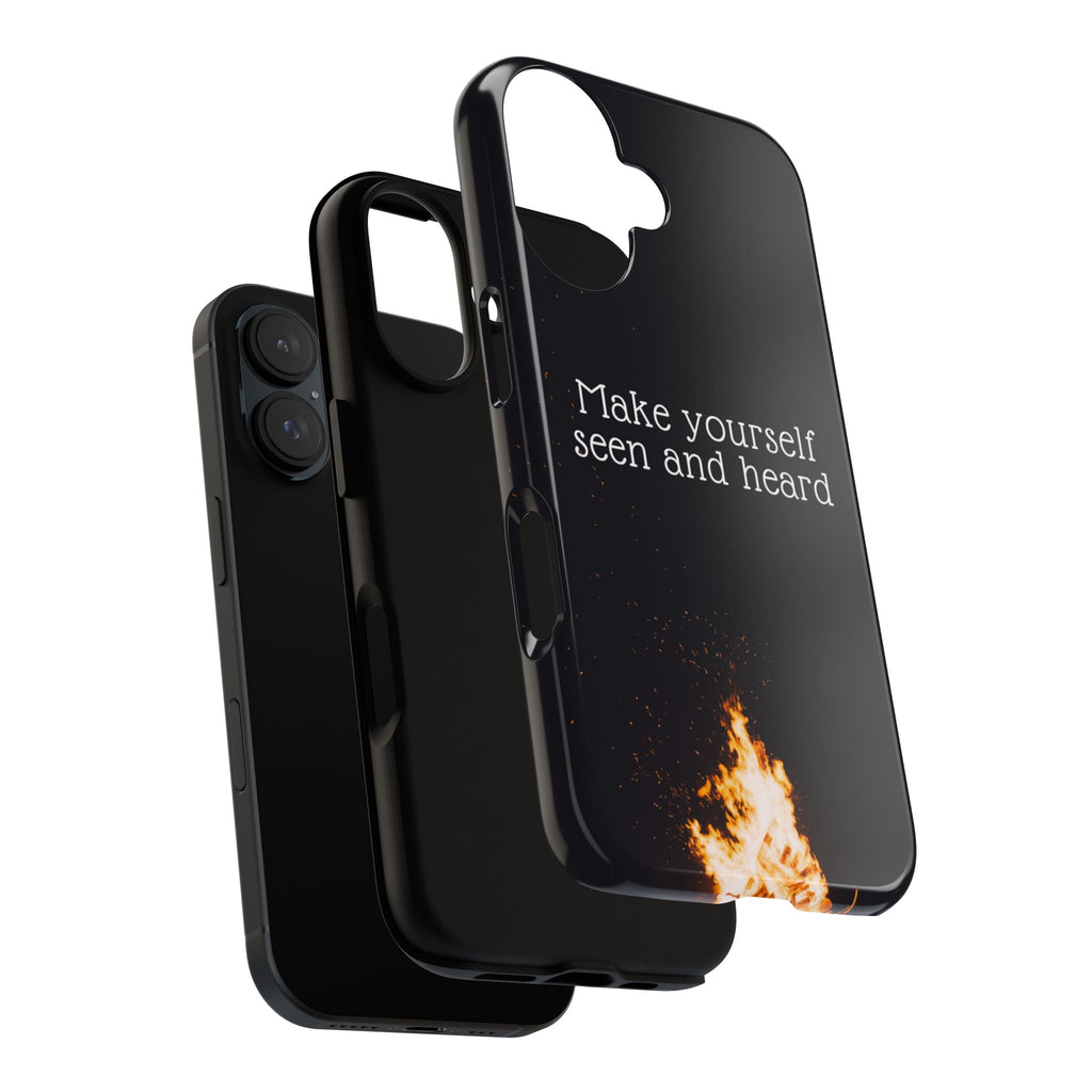 Phone Case — "Make Yourself Seen and Heard" Fire Graphic Protective Cover