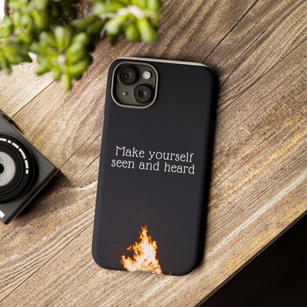 Phone Case — "Make Yourself Seen and Heard" Fire Graphic Protective Cover