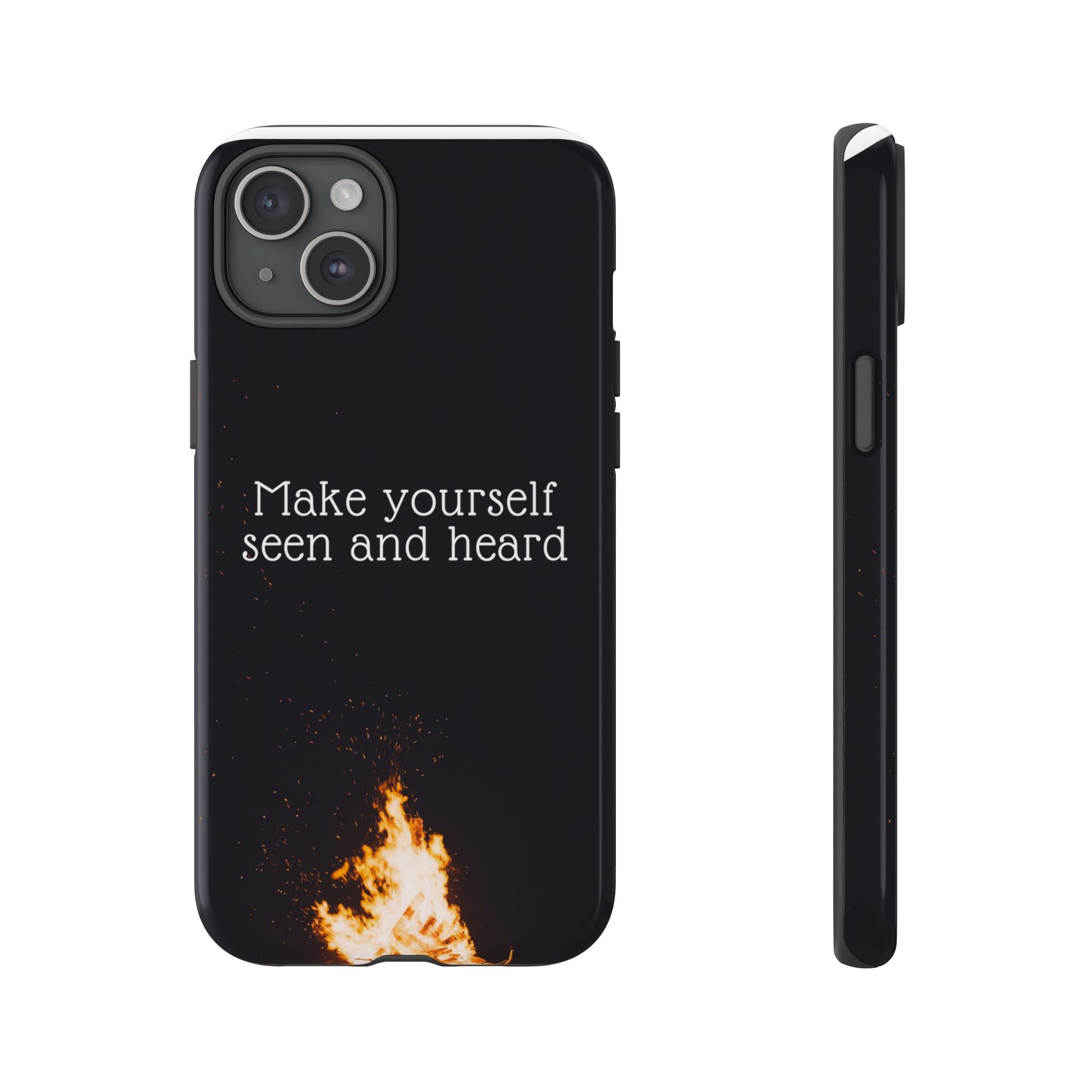 Phone Case — "Make Yourself Seen and Heard" Fire Graphic Protective Cover